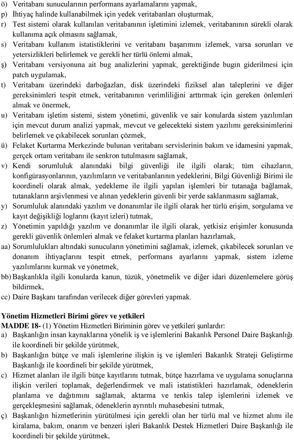 türlü önlemi almak, ş) Veritabanı versiyonuna ait bug analizlerini yapmak, gerektiğinde bugın giderilmesi için patch uygulamak, t) Veritabanı üzerindeki darboğazları, disk üzerindeki fiziksel alan