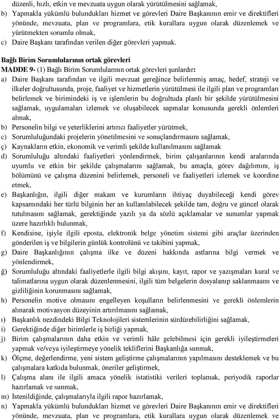 Bağlı Birim Sorumlularının ortak görevleri MADDE 9- (1) Bağlı Birim Sorumlularının ortak görevleri şunlardır: a) Daire Başkanı tarafından ve ilgili mevzuat gereğince belirlenmiş amaç, hedef, strateji