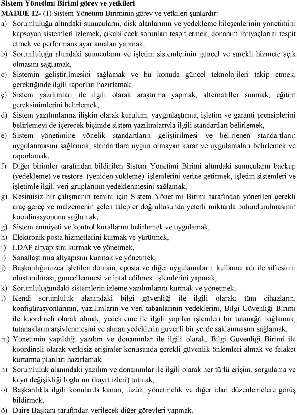 sistemlerinin güncel ve sürekli hizmete açık olmasını sağlamak, c) Sistemin geliştirilmesini sağlamak ve bu konuda güncel teknolojileri takip etmek, gerektiğinde ilgili raporları hazırlamak, ç)