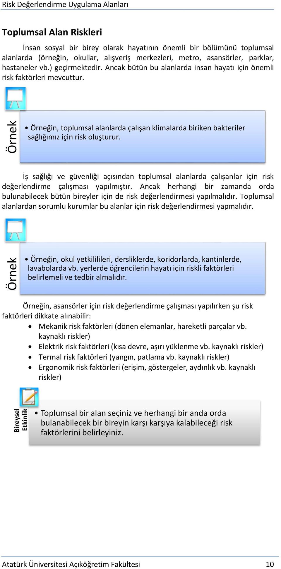 Örneğin, tplumsal alanlarda çalışan klimalarda biriken bakteriler sağlığımız için risk luşturur.