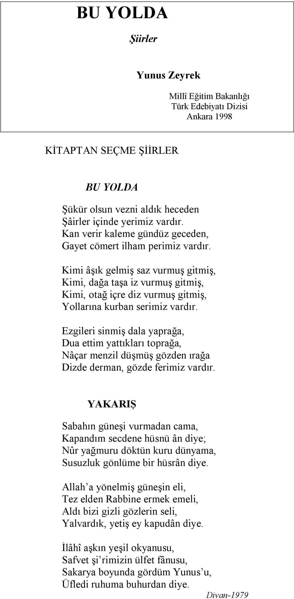 Kimi âşık gelmiş saz vurmuş gitmiş, Kimi, dağa taşa iz vurmuş gitmiş, Kimi, otağ içre diz vurmuş gitmiş, Yollarına kurban serimiz vardır.