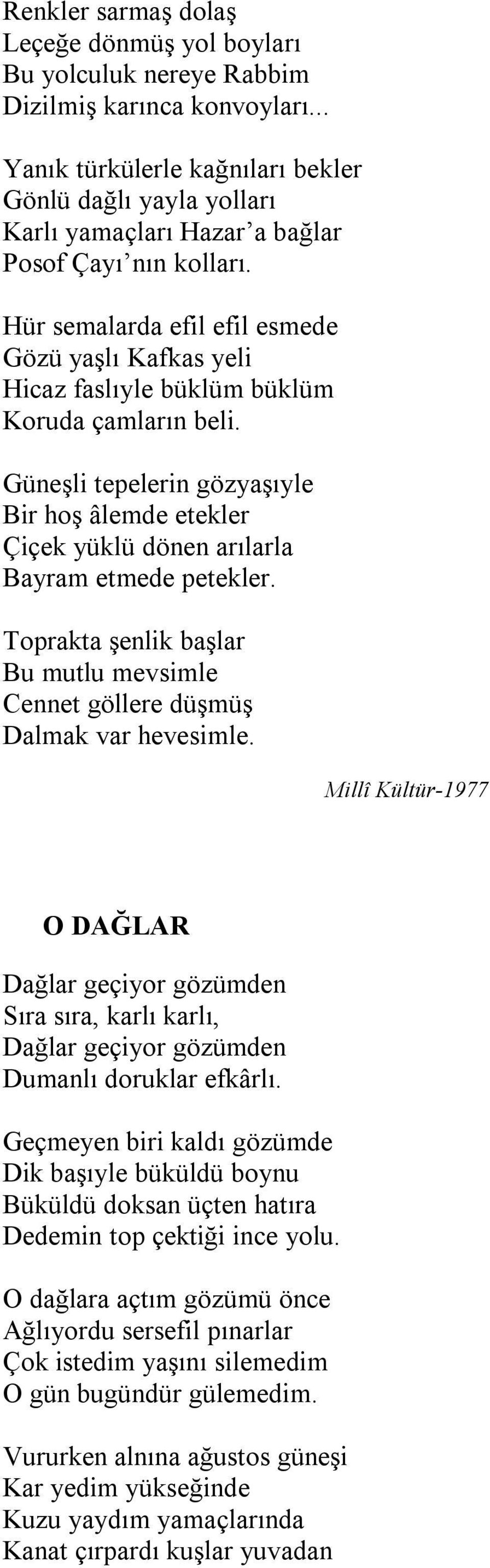 Hür semalarda efil efil esmede Gözü yaşlı Kafkas yeli Hicaz faslıyle büklüm büklüm Koruda çamların beli.