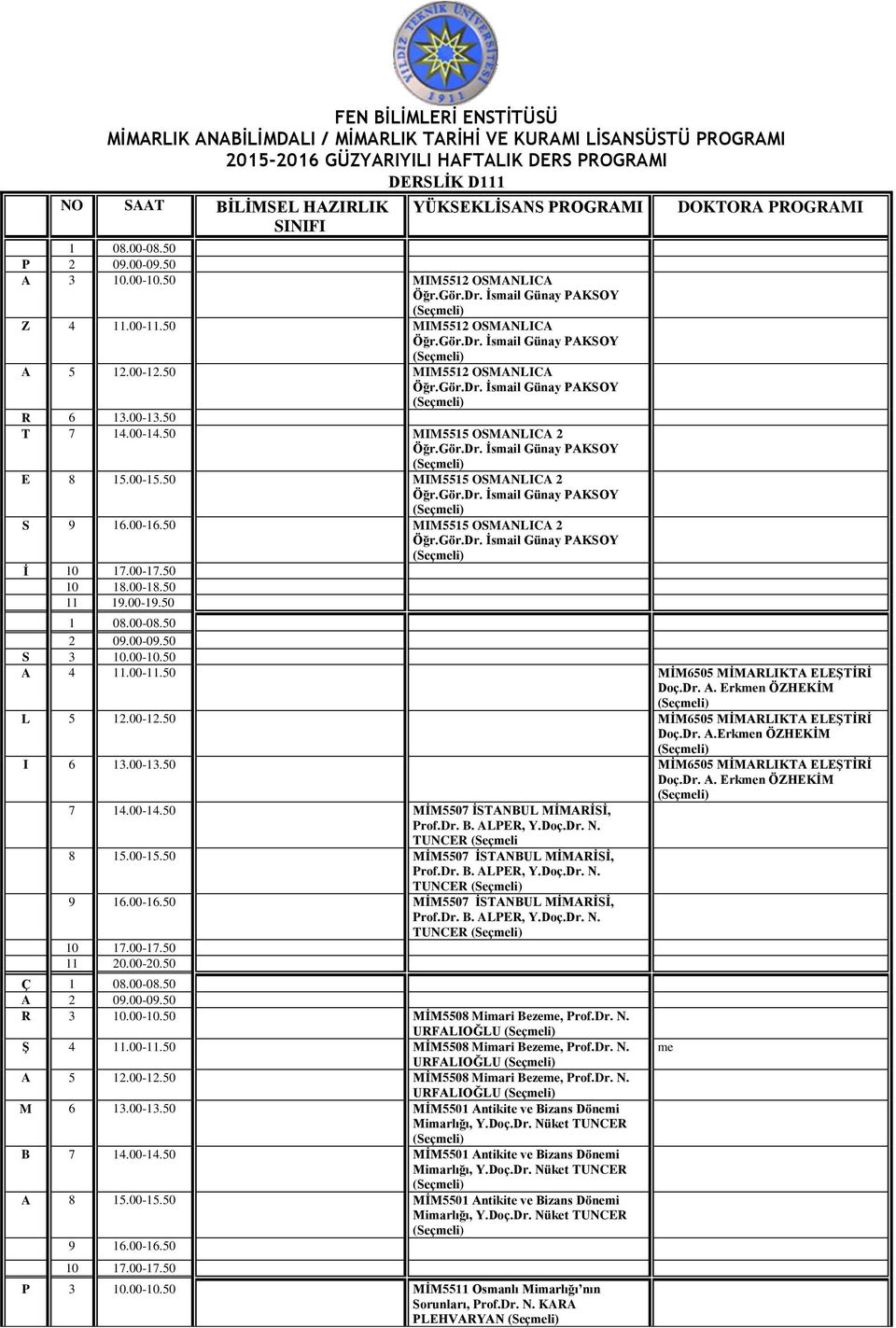 Gör.Dr. İsmail Günay PAKSOY E MIM5515 OSMANLICA 2 Öğr.Gör.Dr. İsmail Günay PAKSOY S MIM5515 OSMANLICA 2 Öğr.Gör.Dr. İsmail Günay PAKSOY İ S 3 10.00-10.50 A 4 11.00-11.