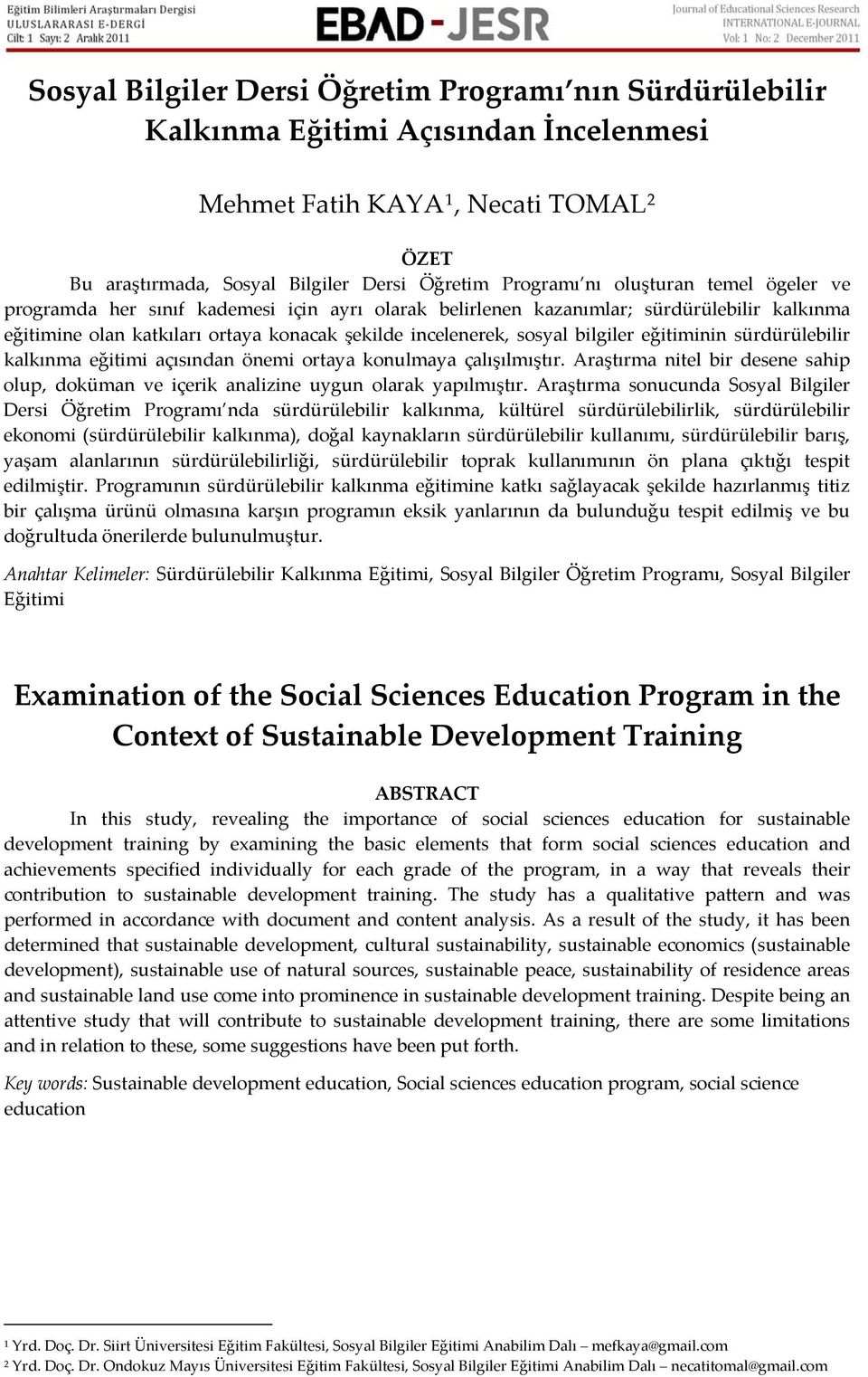 eğitiminin sürdürülebilir kalkınma eğitimi açısından önemi ortaya konulmaya çalışılmıştır. Araştırma nitel bir desene sahip olup, doküman ve içerik analizine uygun olarak yapılmıştır.