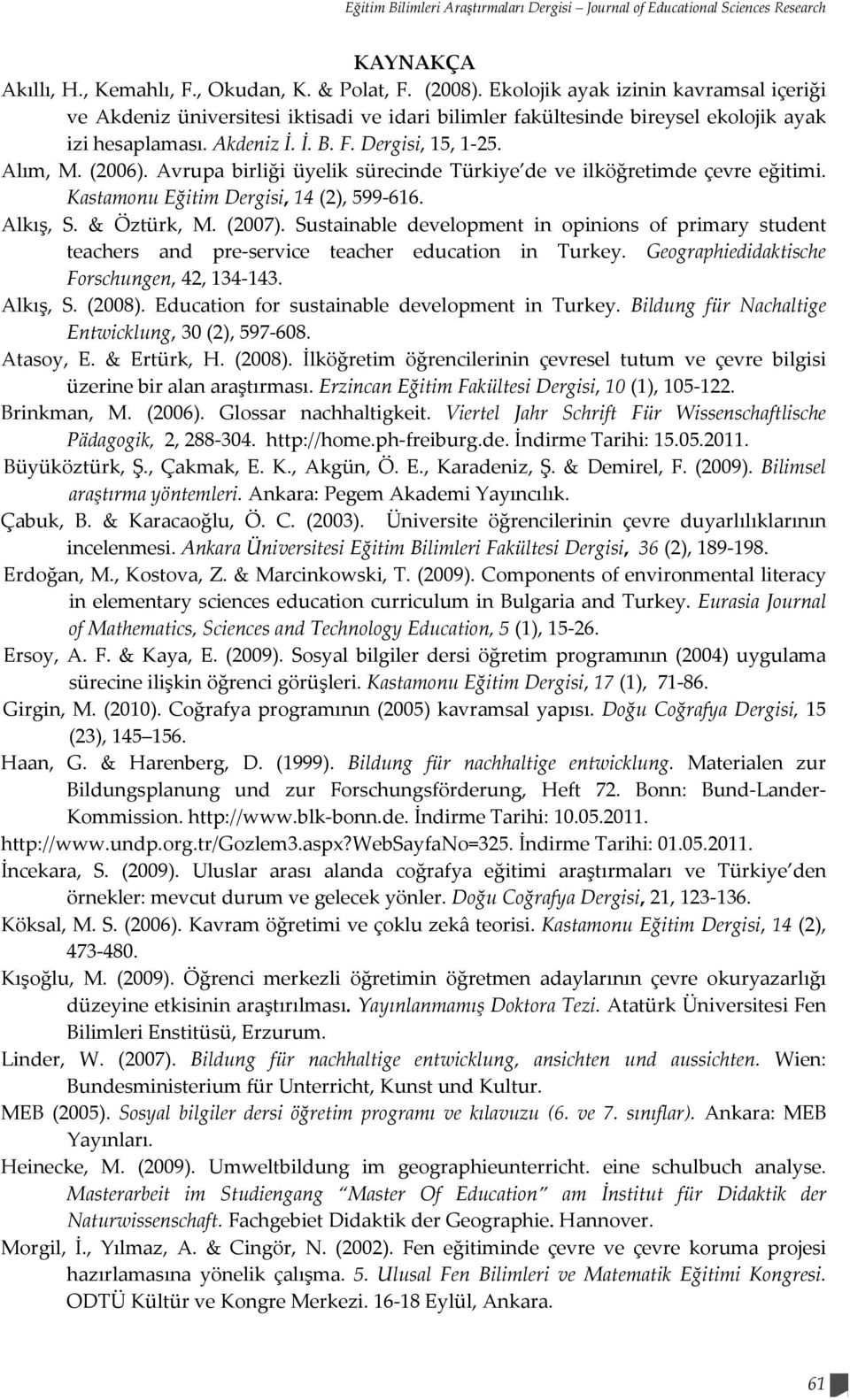 Avrupa birliği üyelik sürecinde Türkiye de ve ilköğretimde çevre eğitimi. Kastamonu Eğitim Dergisi, 14 (2), 599 616. Alkış, S. & Öztürk, M. (2007).