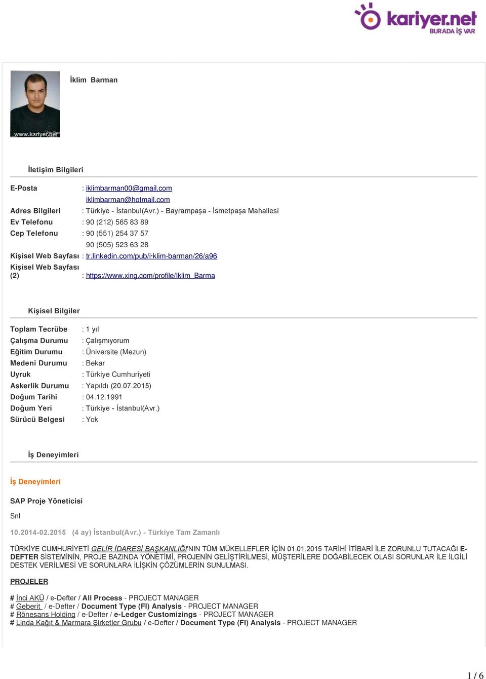 com/profile/iklim_barma Kişisel Bilgiler Toplam Tecrübe : 1 yıl Çalışma Durumu : Çalışmıyorum Eğitim Durumu : Üniversite (Mezun) Medeni Durumu : Bekar Uyruk : Türkiye Cumhuriyeti Askerlik Durumu :