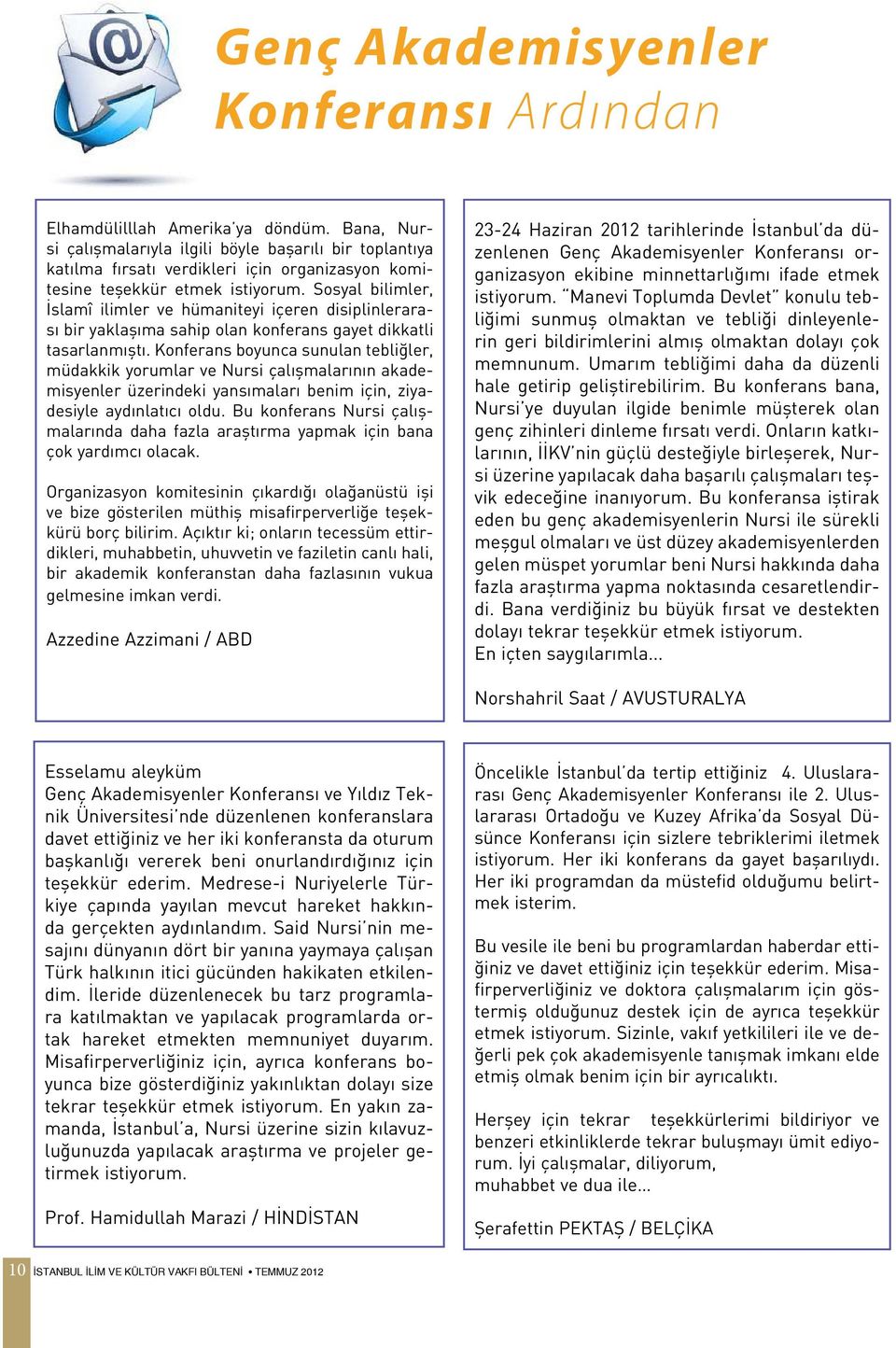 Sosyal bilimler, İslamî ilimler ve hümaniteyi içeren disiplinlerarası bir yaklaşıma sahip olan konferans gayet dikkatli tasarlanmıştı.