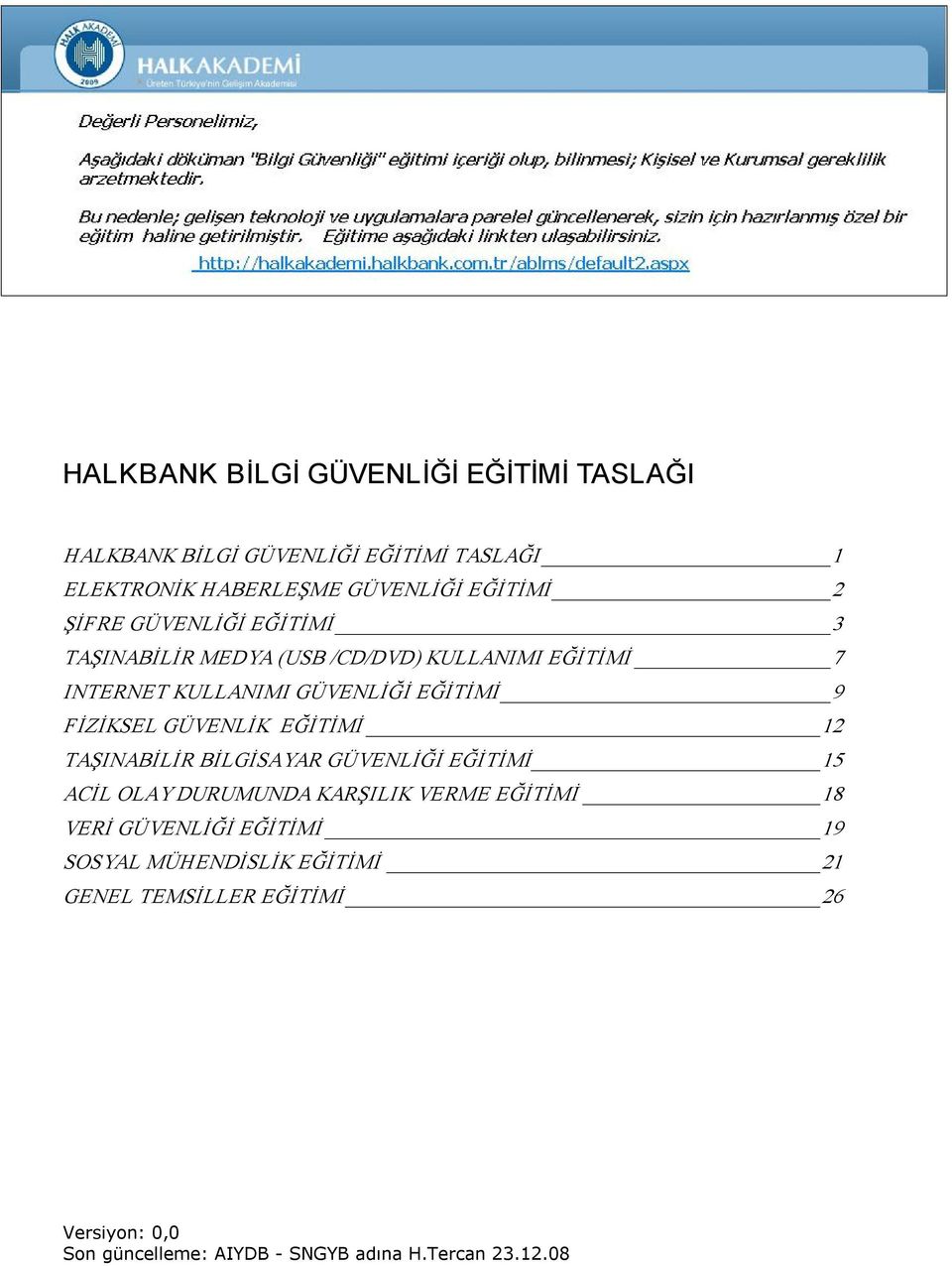 GÜVENLİK EĞİTİMİ 12 TAŞINABİLİR BİLGİSAYAR GÜVENLİĞİ EĞİTİMİ 15 ACİL OLAY DURUMUNDA KARŞILIK VERME EĞİTİMİ 18 VERİ GÜVENLİĞİ