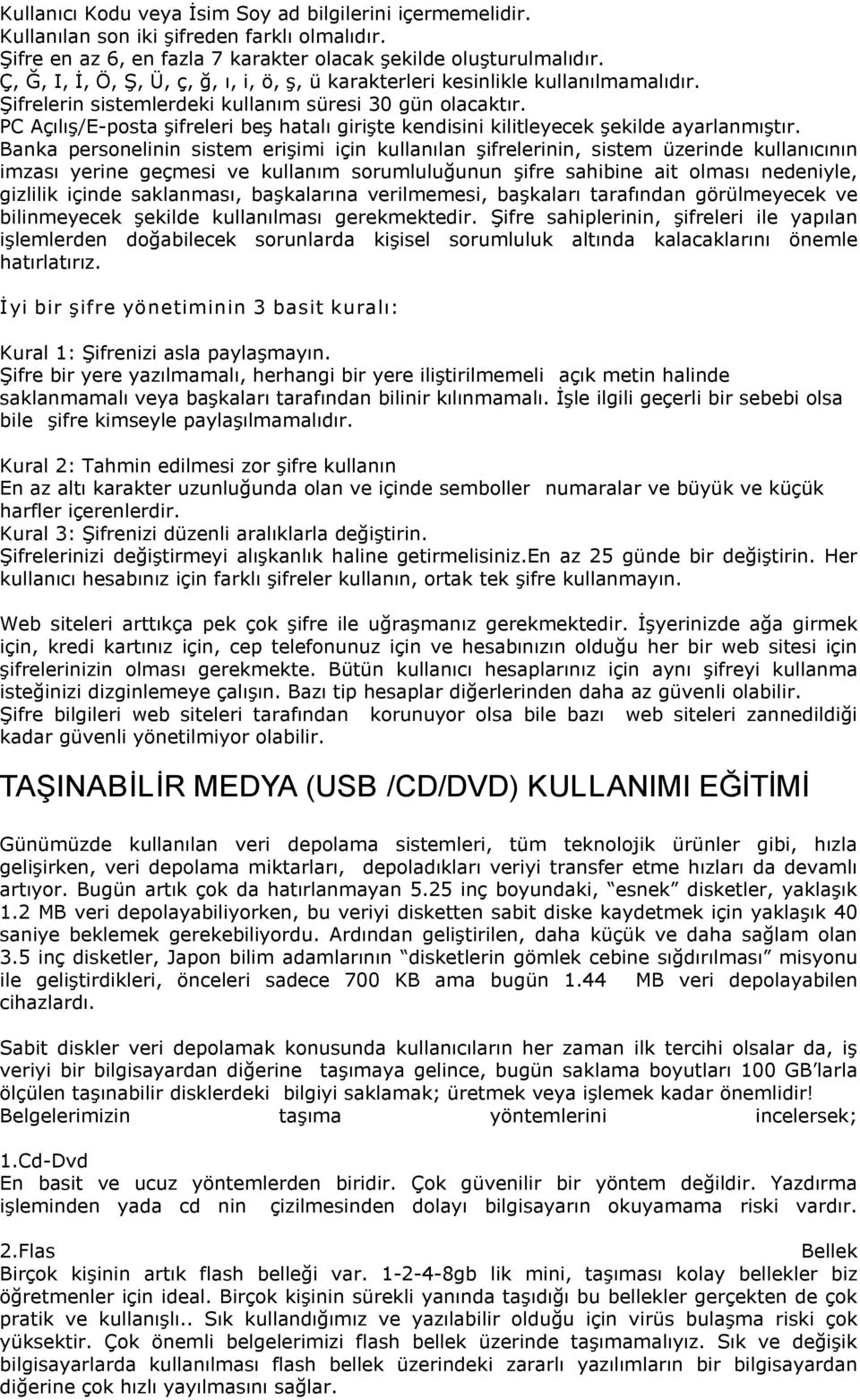 PC Açılış/E posta şifreleri beş hatalı girişte kendisini kilitleyecek şekilde ayarlanmıştır.