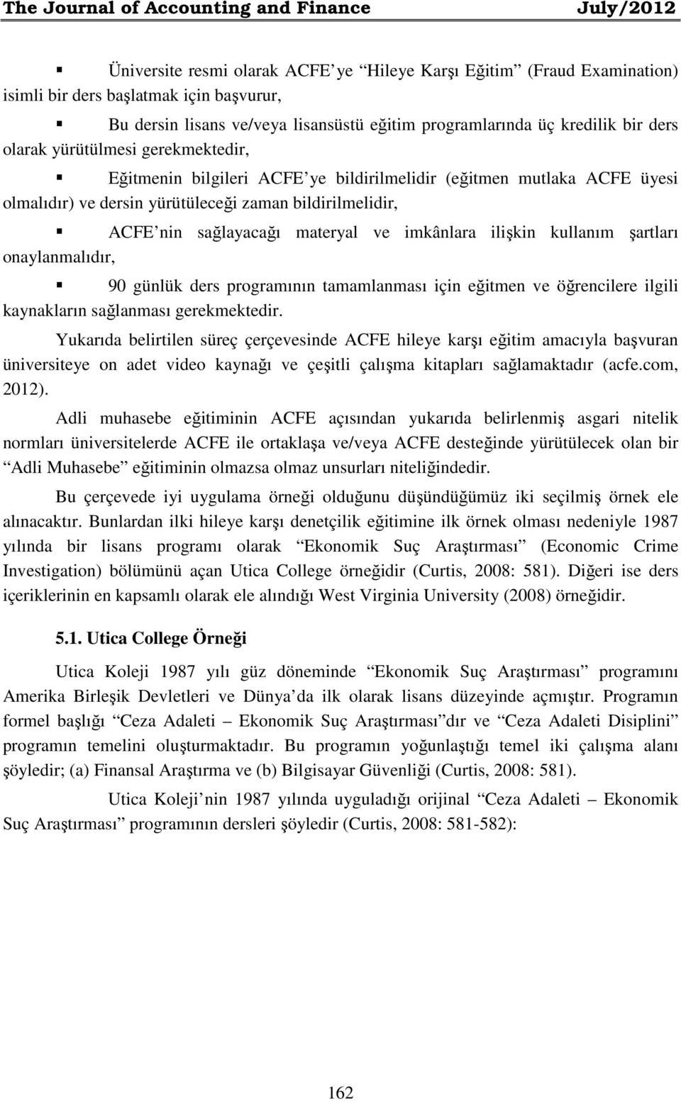 bildirilmelidir, ACFE nin sağlayacağı materyal ve imkânlara ilişkin kullanım şartları onaylanmalıdır, 90 günlük ders programının tamamlanması için eğitmen ve öğrencilere ilgili kaynakların sağlanması