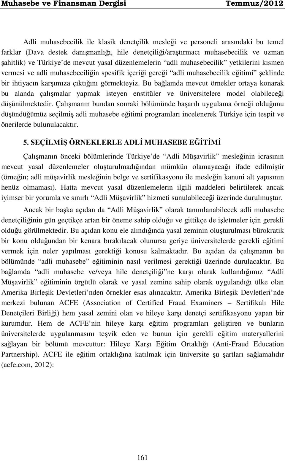 şeklinde bir ihtiyacın karşımıza çıktığını görmekteyiz. Bu bağlamda mevcut örnekler ortaya konarak bu alanda çalışmalar yapmak isteyen enstitüler ve üniversitelere model olabileceği düşünülmektedir.