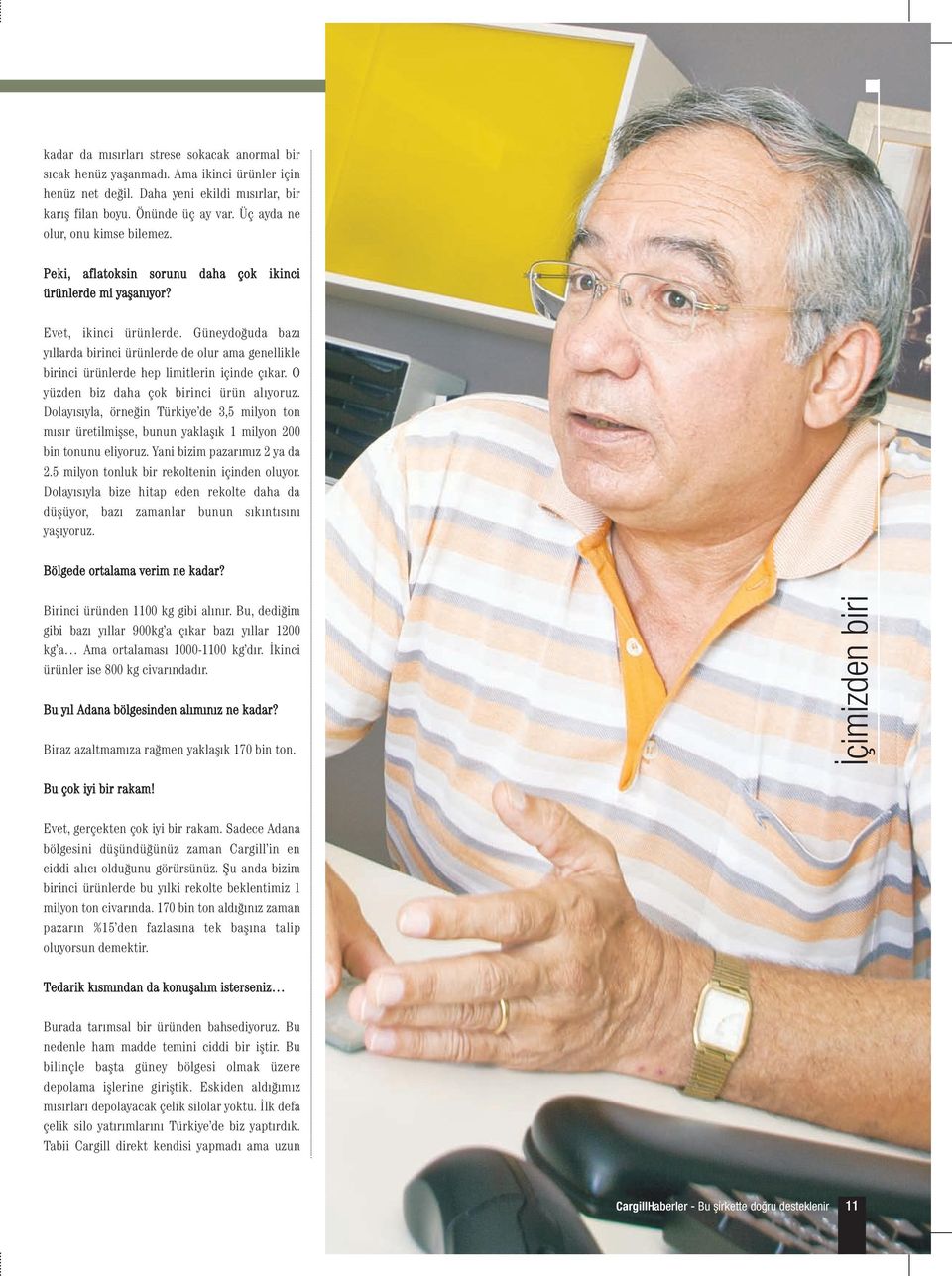 Güneydoğuda bazı yıllarda birinci ürünlerde de olur ama genellikle birinci ürünlerde hep limitlerin içinde çıkar. O yüzden biz daha çok birinci ürün alıyoruz.