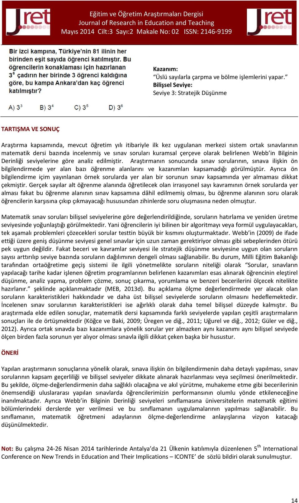 incelenmiş ve sınav soruları kuramsal çerçeve olarak belirlenen Webb in Bilginin Derinliği seviyelerine göre analiz edilmiştir.