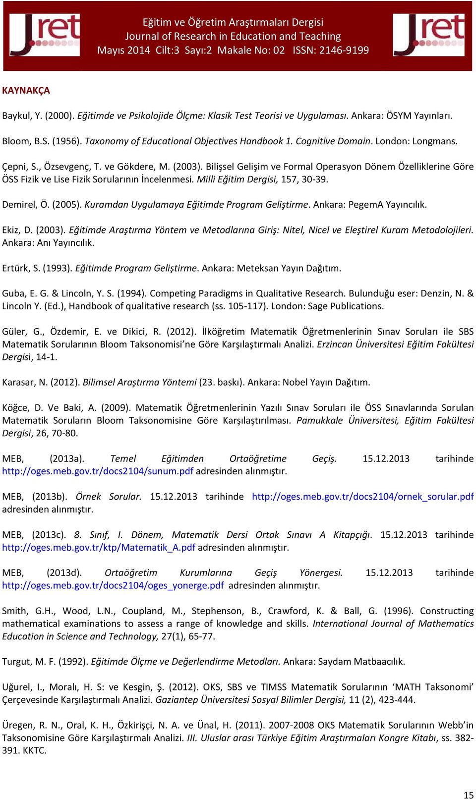 Milli Eğitim Dergisi, 157, 30-39. Demirel, Ö. (2005). Kuramdan Uygulamaya Eğitimde Program Geliştirme. Ankara: PegemA Yayıncılık. Ekiz, D. (2003).