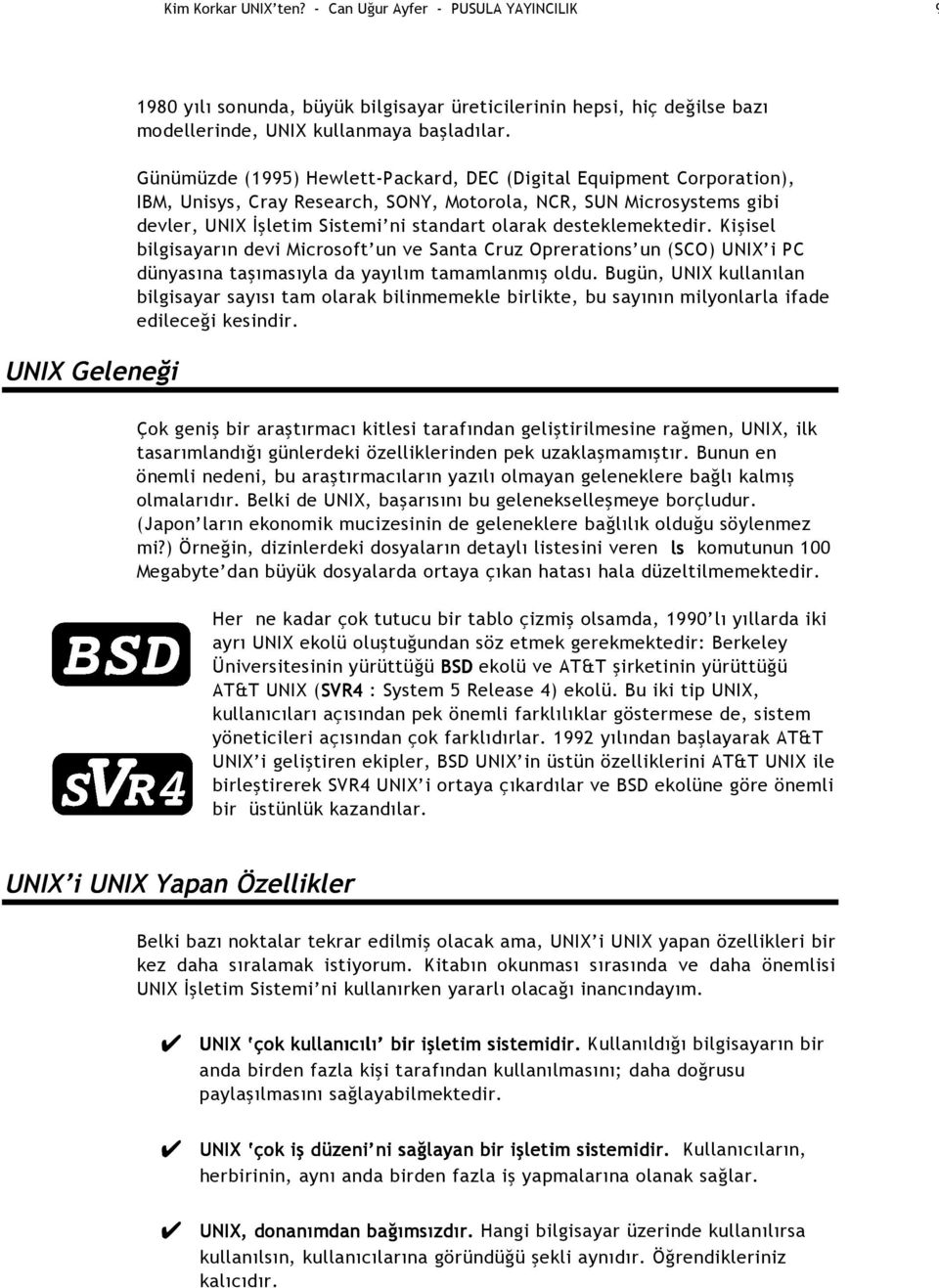 desteklemektedir. Kişisel bilgisayarın devi Microsoft un ve Santa Cruz Oprerations un (SCO) UNIX i PC dünyasına taşımasıyla da yayılım tamamlanmış oldu.