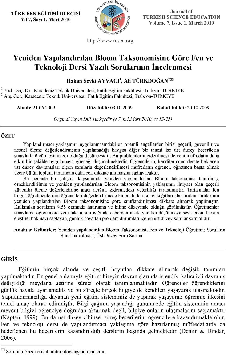 , Karadeniz Teknik Üniversitesi, Fatih Eğitim Fakültesi, Trabzon-TÜRKİYE 2 Arş. Gör., Karadeniz Teknik Üniversitesi, Fatih Eğitim Fakültesi, Trabzon-TÜRKİYE Alındı: 21.06.2009 Düzeltildi: 03.10.