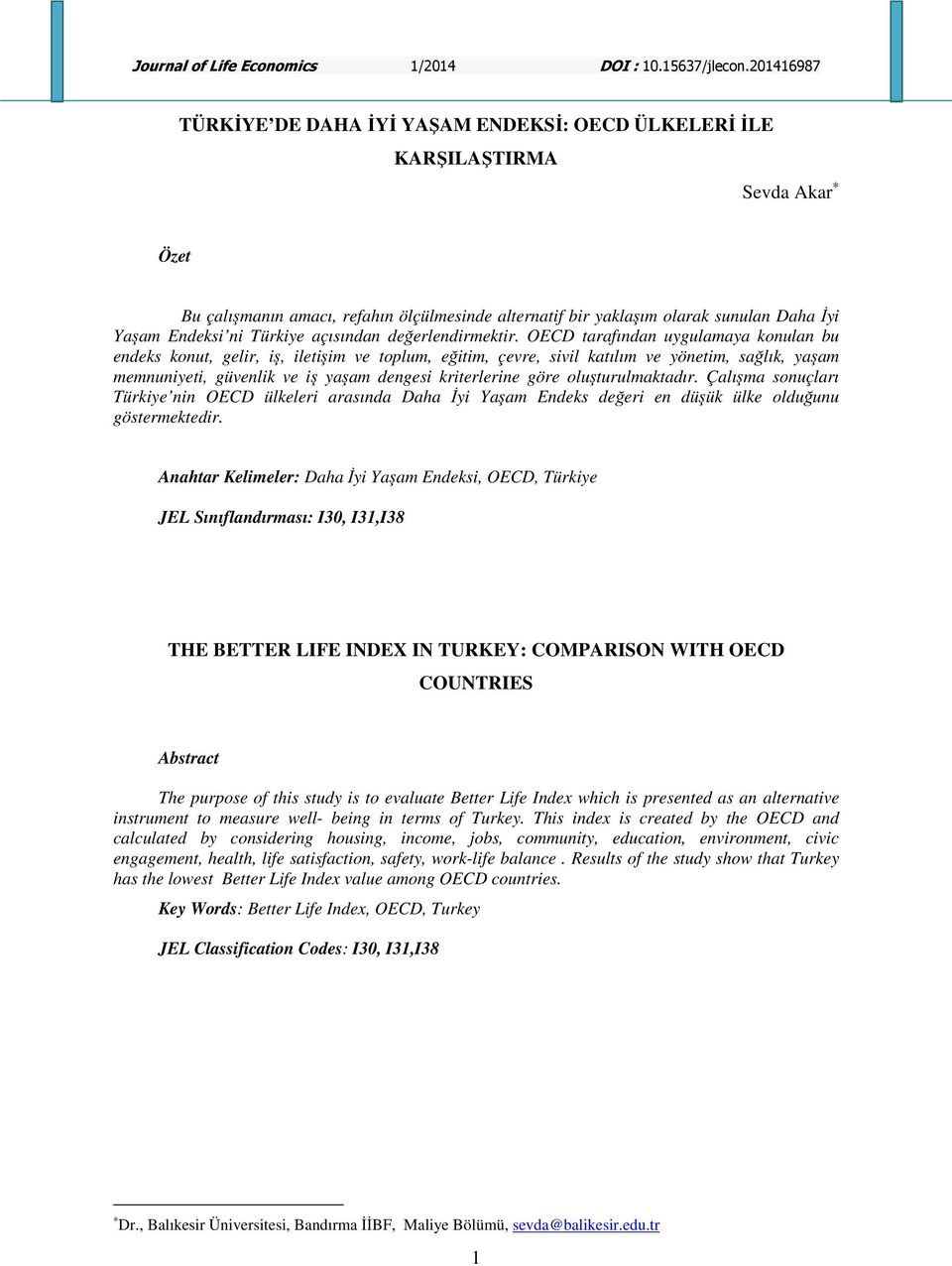 OECD tarafından uygulamaya konulan bu endeks konut, gelir, iş, iletişim ve toplum, eğitim, çevre, sivil katılım ve yönetim, sağlık, yaşam memnuniyeti, güvenlik ve iş yaşam dengesi kriterlerine göre