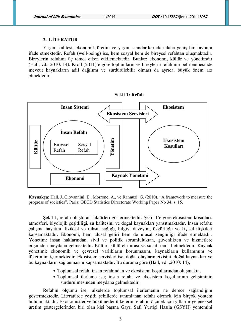 Kroll (2011) e göre toplumların ve bireylerin refahının belirlenmesinde mevcut kaynakların adil dağılımı ve sürdürülebilir olması da ayrıca, büyük önem arz etmektedir.