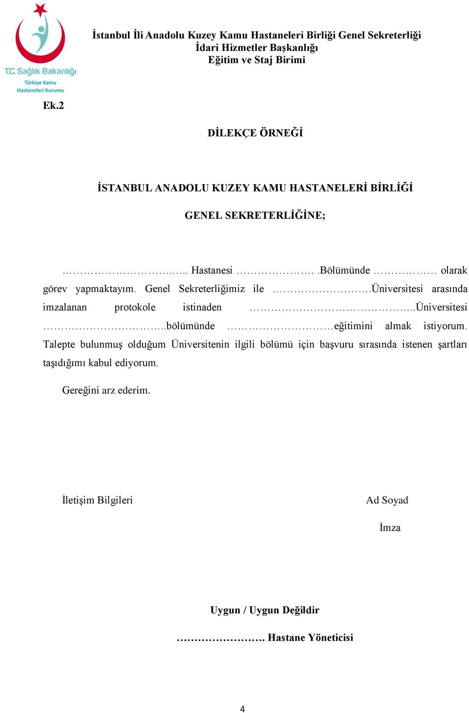 Genel Sekreterliğimiz ile.üniversitesi arasında imzalanan protokole istinaden..üniversitesi..bölümünde eğitimini almak istiyorum.