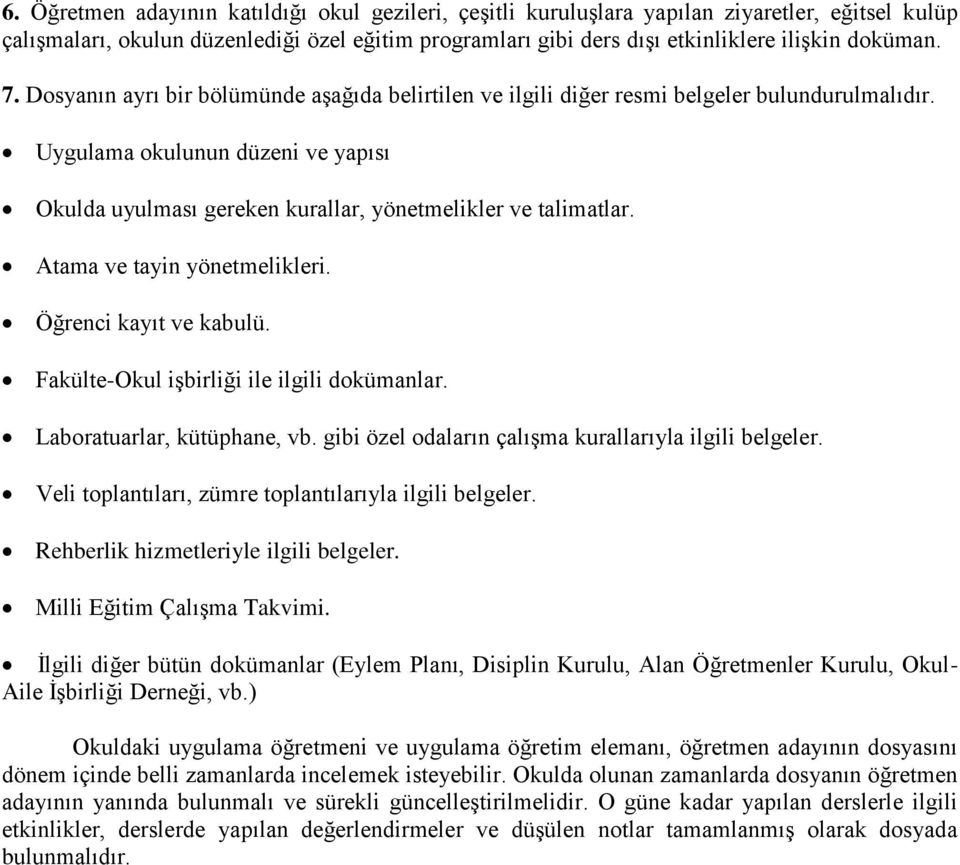 Atama ve tayin yönetmelikleri. Öğrenci kayıt ve kabulü. Fakülte-Okul işbirliği ile ilgili dokümanlar. Laboratuarlar, kütüphane, vb. gibi özel odaların çalışma kurallarıyla ilgili belgeler.