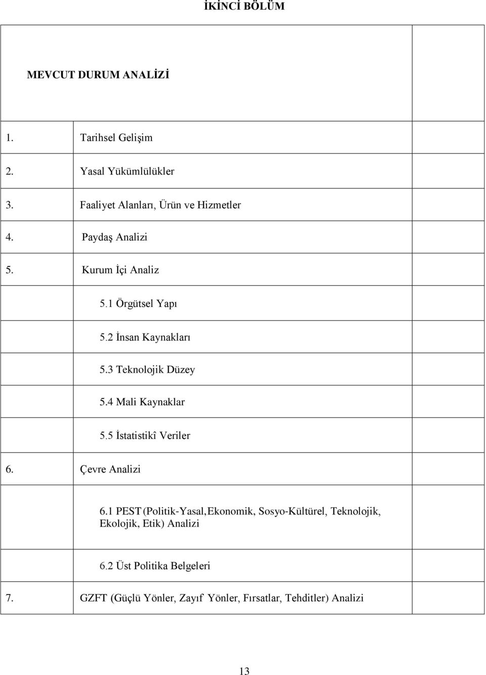 2 İnsan Kaynakları 5.3 Teknolojik Düzey 5.4 Mali Kaynaklar 5.5 İstatistikî Veriler 6. Çevre Analizi 6.