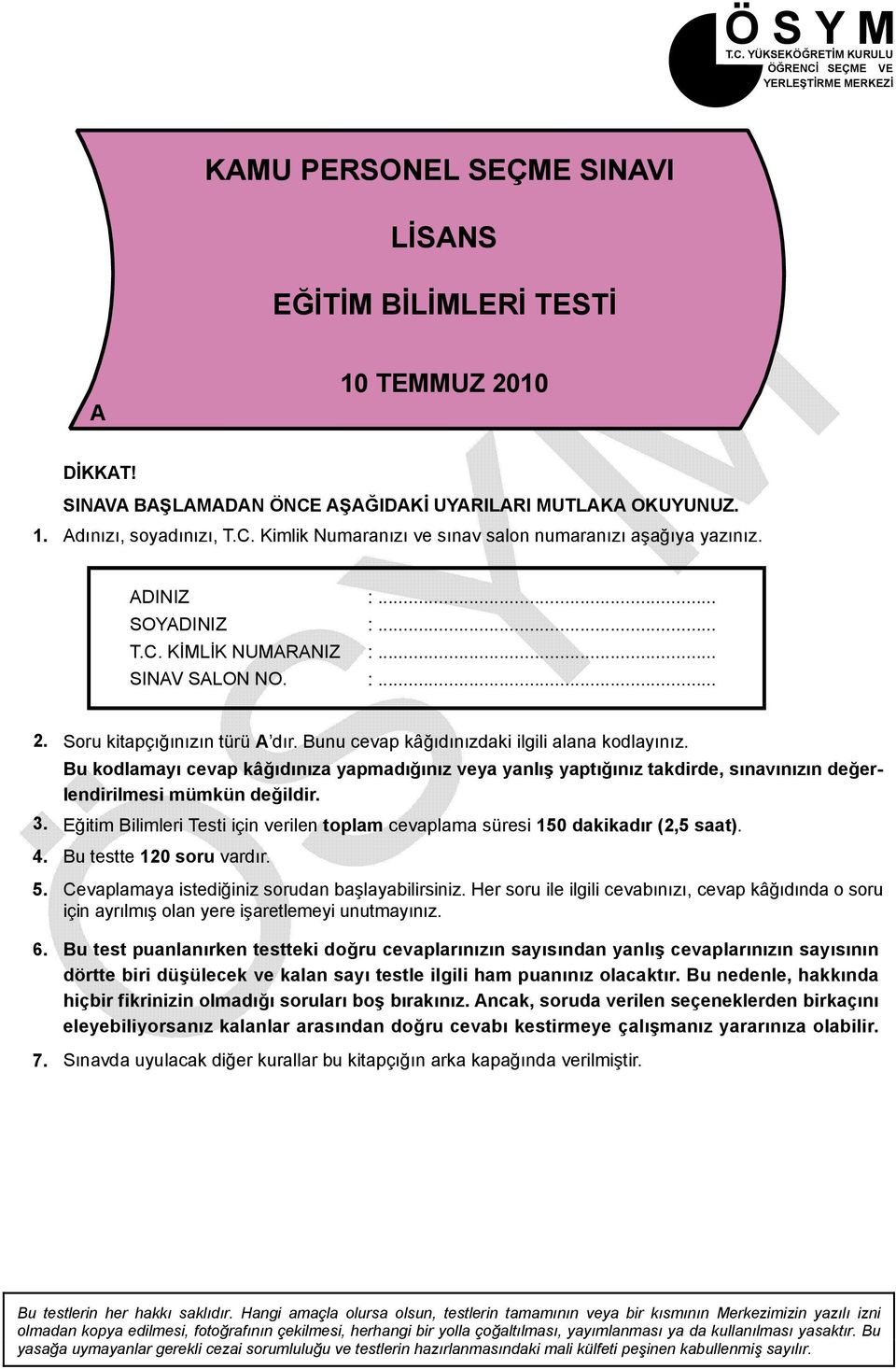 :... :... :... :... 2. Soru kitapçığınızın türü A dır. Bunu cevap kâğıdınızdaki ilgili alana kodlayınız.