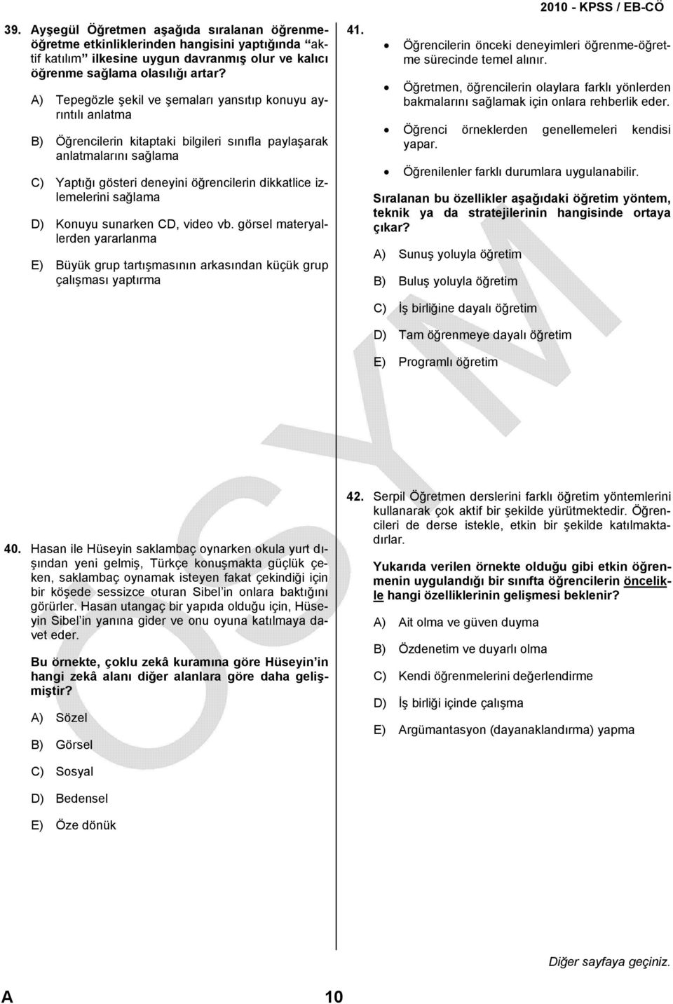 izlemelerini sağlama D) Konuyu sunarken CD, video vb. görsel materyallerden yararlanma E) Büyük grup tartışmasının arkasından küçük grup çalışması yaptırma 41.