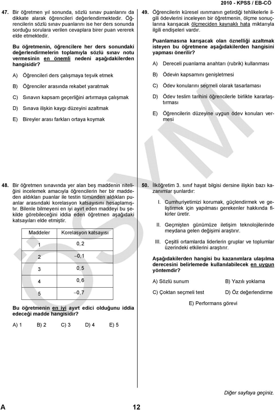 Bu öğretmenin, öğrencilere her ders sonundaki değerlendirmelerin toplamıyla sözlü sınav notu vermesinin en önemli nedeni aşağıdakilerden hangisidir?