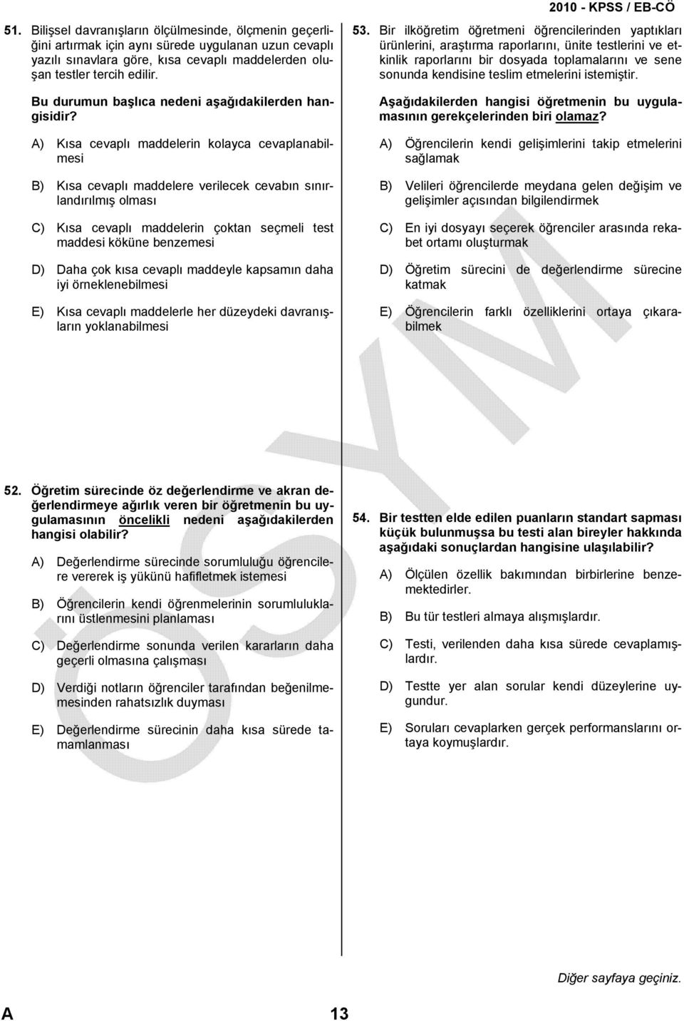 A) Kısa cevaplı maddelerin kolayca cevaplanabilmesi B) Kısa cevaplı maddelere verilecek cevabın sınırlandırılmış olması C) Kısa cevaplı maddelerin çoktan seçmeli test maddesi köküne benzemesi D) Daha