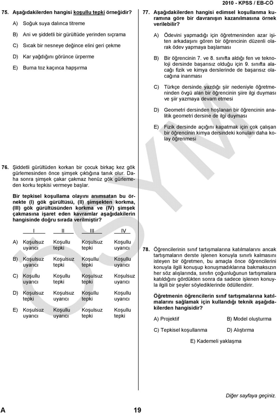 Aşağıdakilerden hangisi edimsel koşullanma kuramına göre bir davranışın kazanılmasına örnek verilebilir?