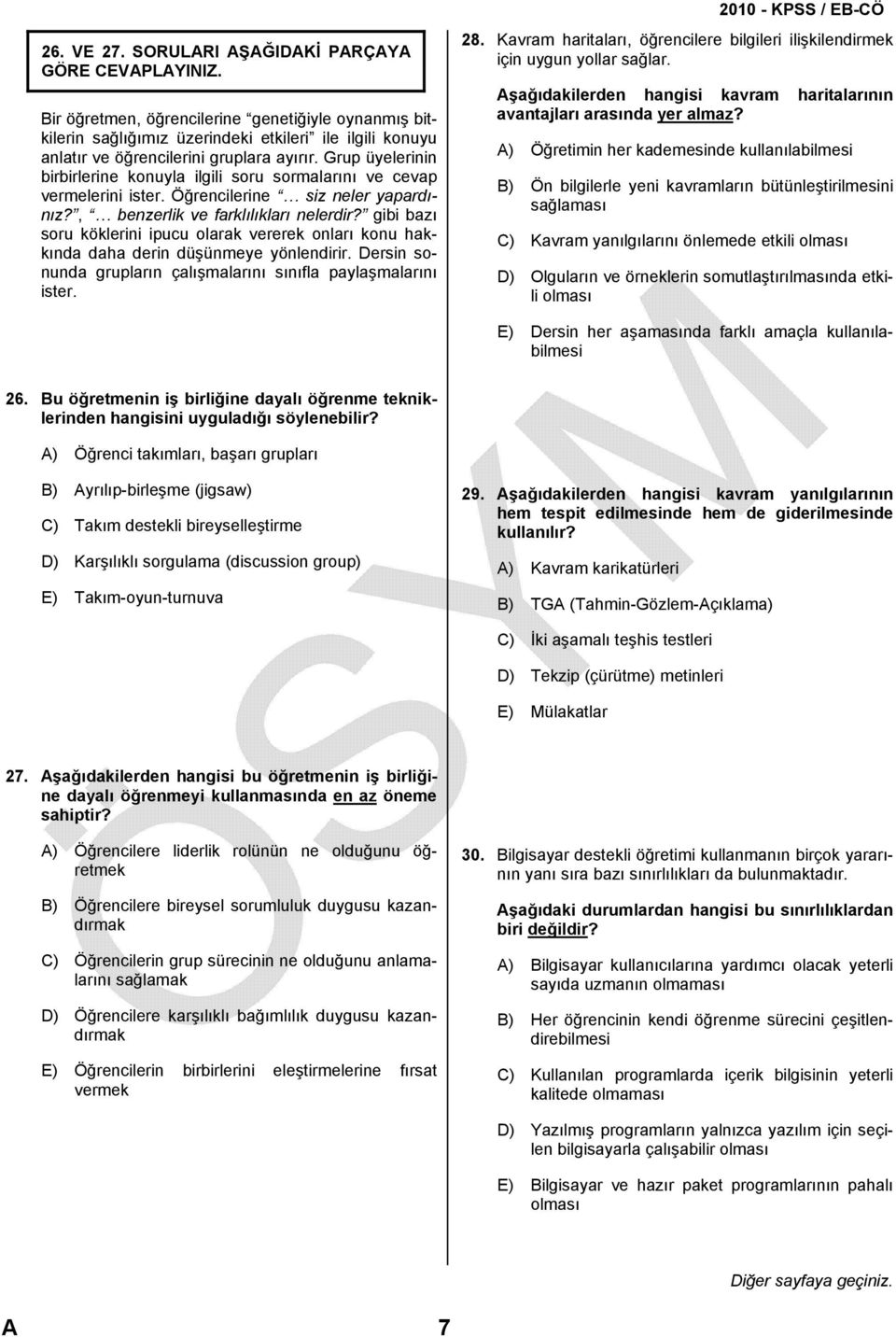 Grup üyelerinin birbirlerine konuyla ilgili soru sormalarını ve cevap vermelerini ister. Öğrencilerine siz neler yapardınız?, benzerlik ve farklılıkları nelerdir?