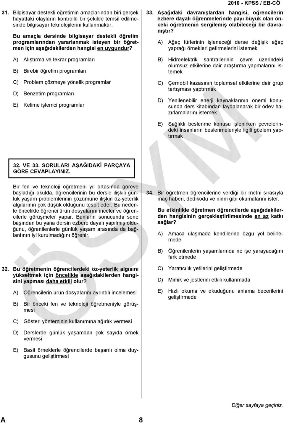 A) Alıştırma ve tekrar programları B) Birebir öğretim programları C) Problem çözmeye yönelik programlar D) Benzetim programları E) Kelime işlemci programlar 33.
