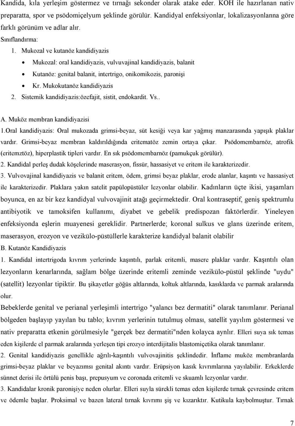 Mukozal ve kutanöz kandidiyazis Mukozal: oral kandidiyazis, vulvuvajinal kandidiyazis, balanit Kutanöz: genital balanit, intertrigo, onikomikozis, paronişi Kr. Mukokutanöz kandidiyazis 2.