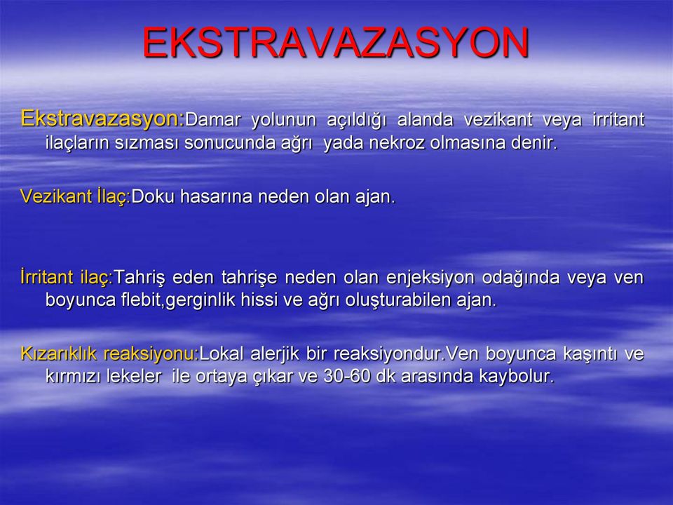 İrritant ilaç:tahriş eden tahrişe neden olan enjeksiyon odağında veya ven boyunca flebit,gerginlik hissi ve ağrı