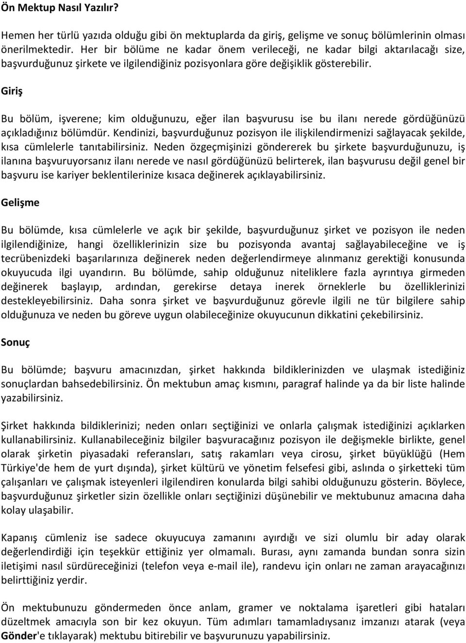 Giriş Bu bölüm, işverene; kim lduğunuzu, eğer ilan başvurusu ise bu ilanı nerede gördüğünüzü açıkladığınız bölümdür.