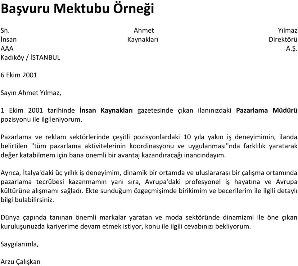 Pazarlama ve reklam sektörlerinde çeşitli pzisynlardaki 10 yıla yakın iş deneyimimin, ilanda belirtilen "tüm pazarlama aktivitelerinin krdinasynu ve uygulanması"nda farklılık yaratarak değer