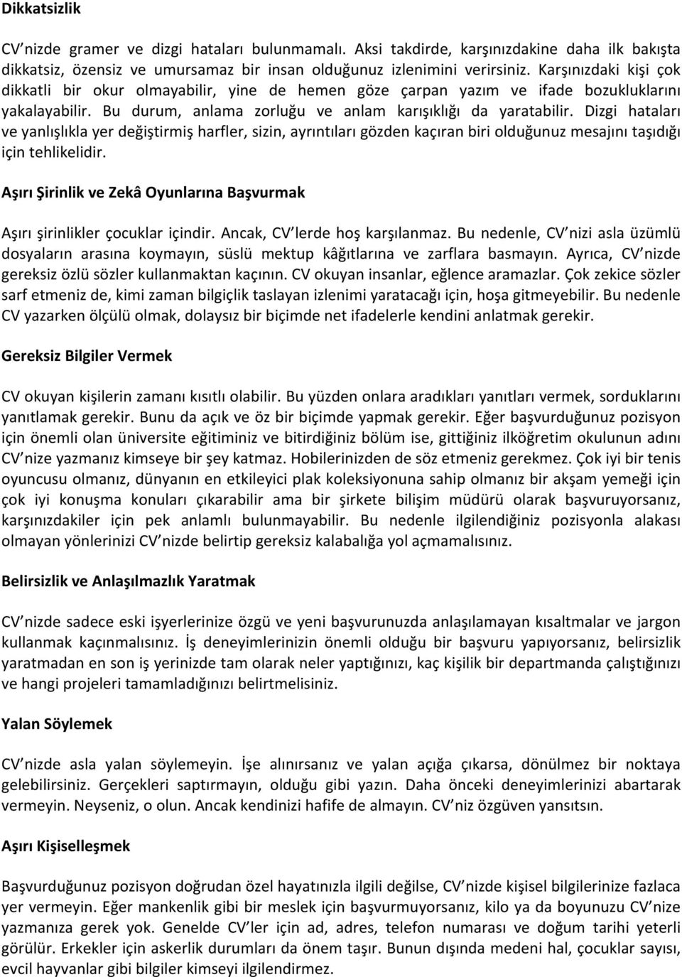 Dizgi hataları ve yanlışlıkla yer değiştirmiş harfler, sizin, ayrıntıları gözden kaçıran biri lduğunuz mesajını taşıdığı için tehlikelidir.