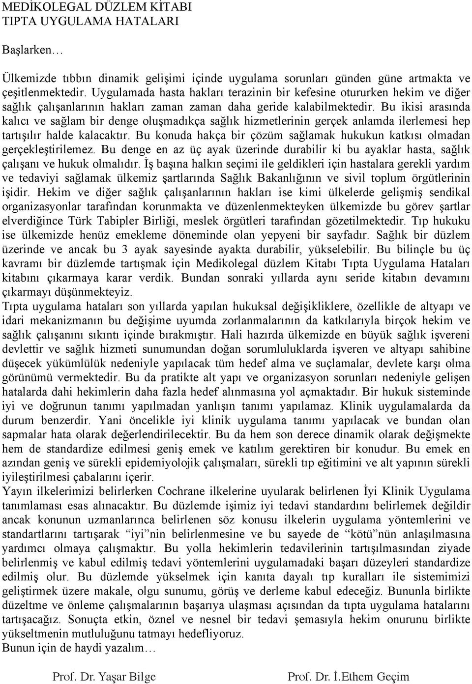 Bu ikisi arasında kalıcı ve sağlam bir denge oluşmadıkça sağlık hizmetlerinin gerçek anlamda ilerlemesi hep tartışılır halde kalacaktır.