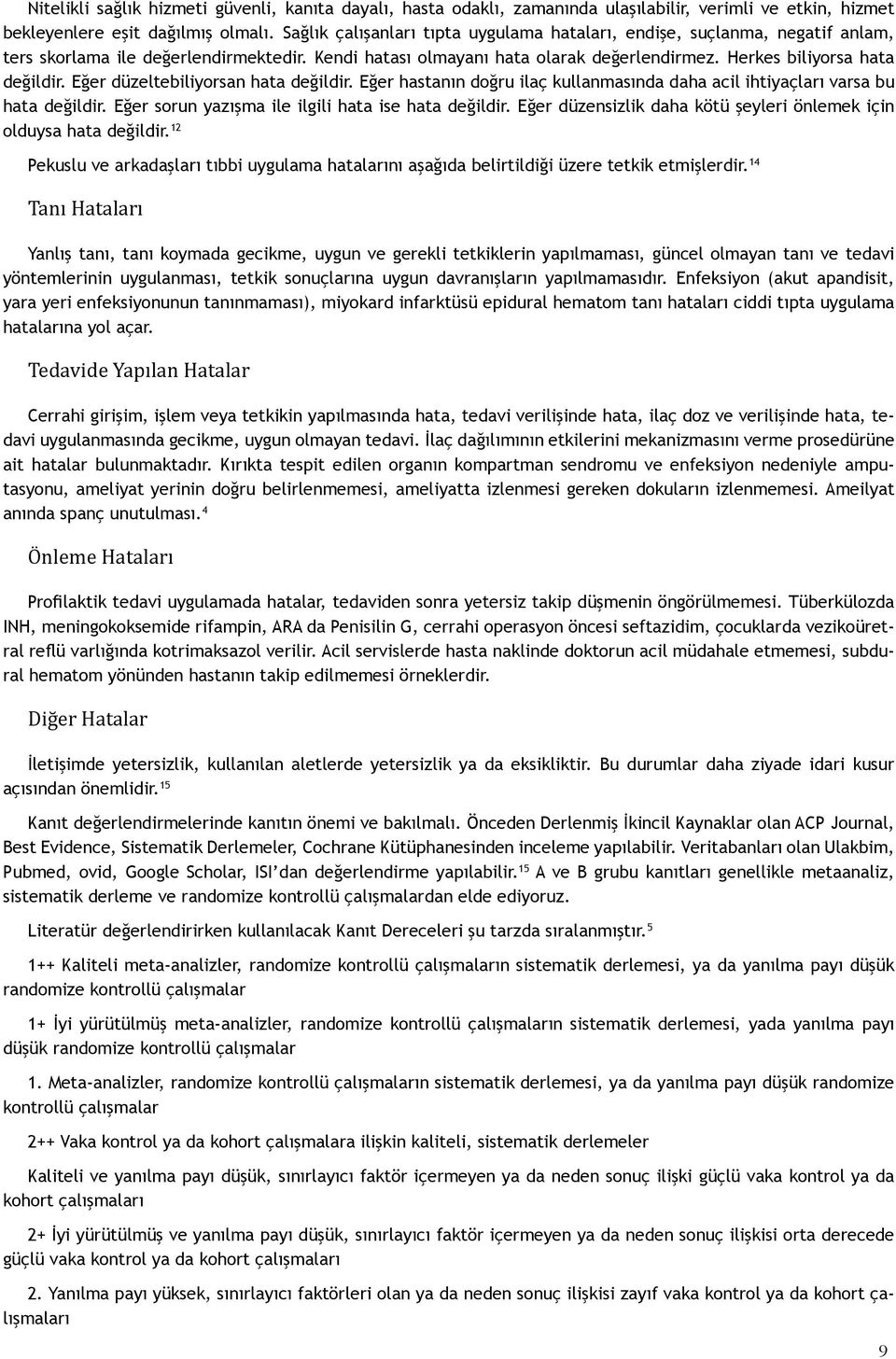 Eğer düzeltebiliyorsan hata değildir. Eğer hastanın doğru ilaç kullanmasında daha acil ihtiyaçları varsa bu hata değildir. Eğer sorun yazışma ile ilgili hata ise hata değildir.