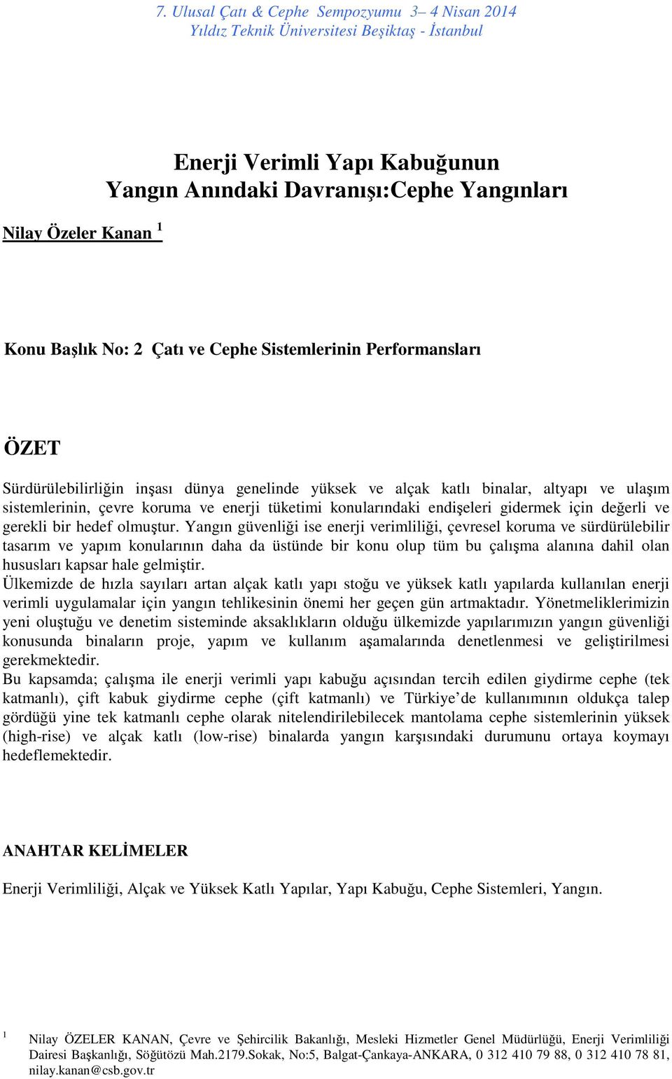 Yangın güvenliği ise enerji verimliliği, çevresel koruma ve sürdürülebilir tasarım ve yapım konularının daha da üstünde bir konu olup tüm bu çalışma alanına dahil olan hususları kapsar hale gelmiştir.