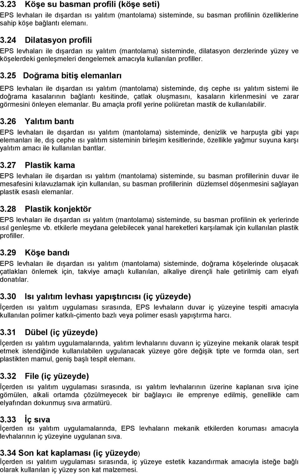 25 Doğrama bitiģ elemanları EPS levhaları ile dışardan ısı yalıtım (mantolama) sisteminde, dış cephe ısı yalıtım sistemi ile doğrama kasalarının bağlantı kesitinde, çatlak oluşmasını, kasaların