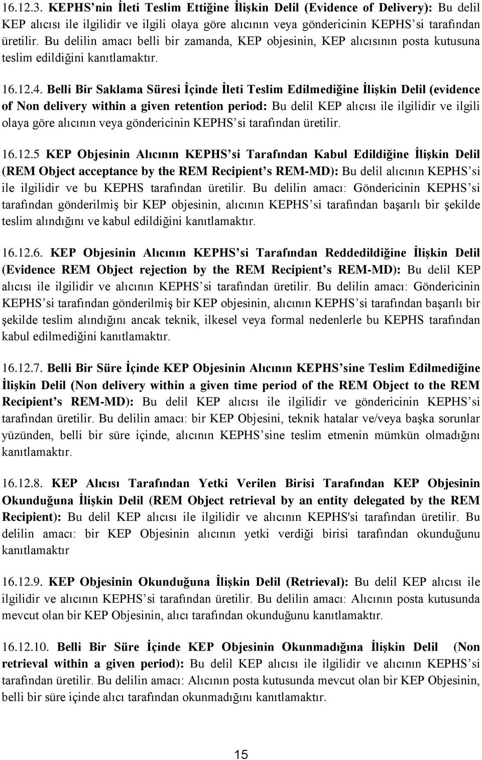 Belli Bir Saklama Süresi İçinde İleti Teslim Edilmediğine İlişkin Delil (evidence of Non delivery within a given retention period: Bu delil KEP alıcısı ile ilgilidir ve ilgili olaya göre alıcının