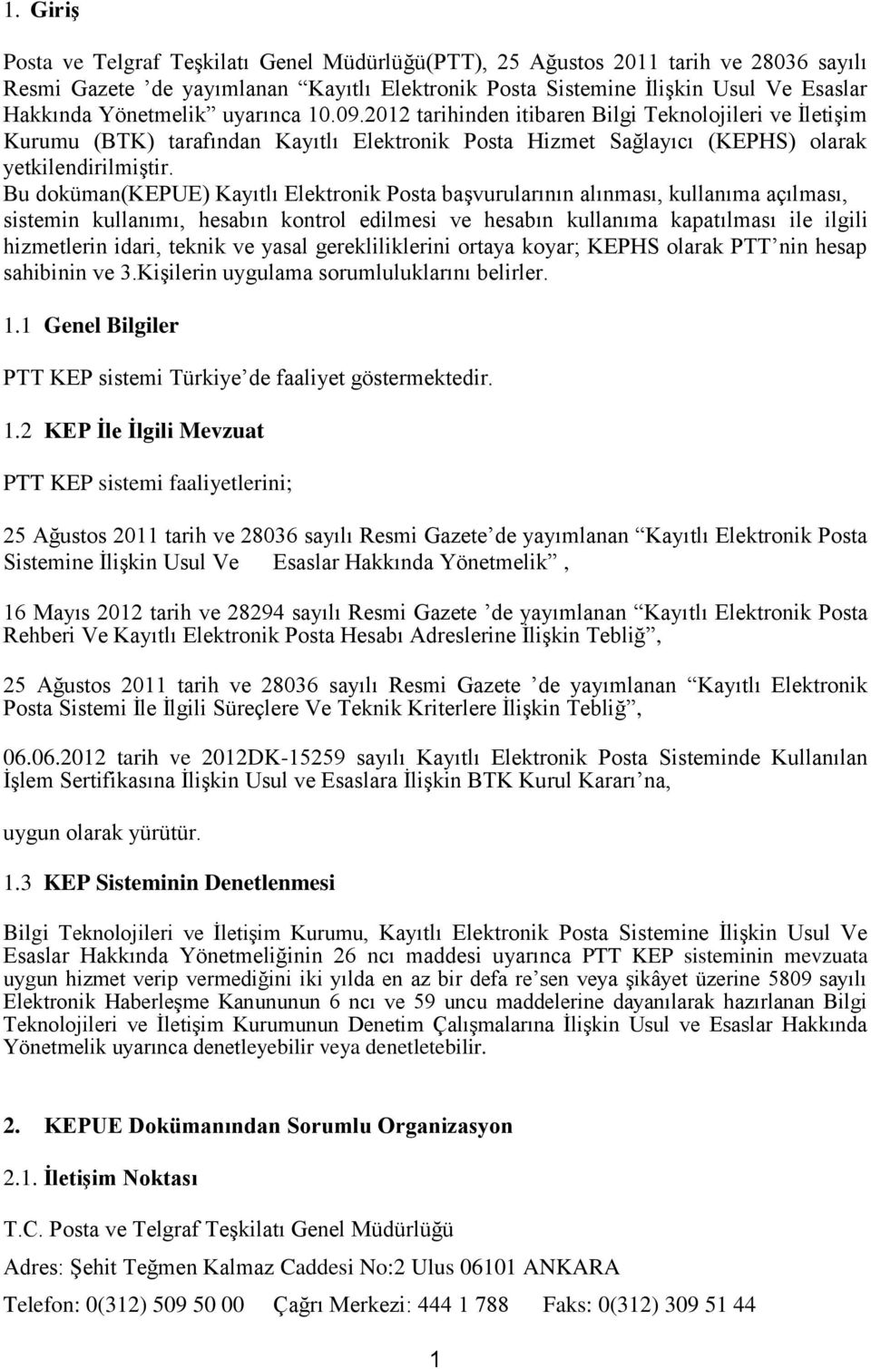 Bu doküman(kepue) Kayıtlı Elektronik Posta başvurularının alınması, kullanıma açılması, sistemin kullanımı, hesabın kontrol edilmesi ve hesabın kullanıma kapatılması ile ilgili hizmetlerin idari,