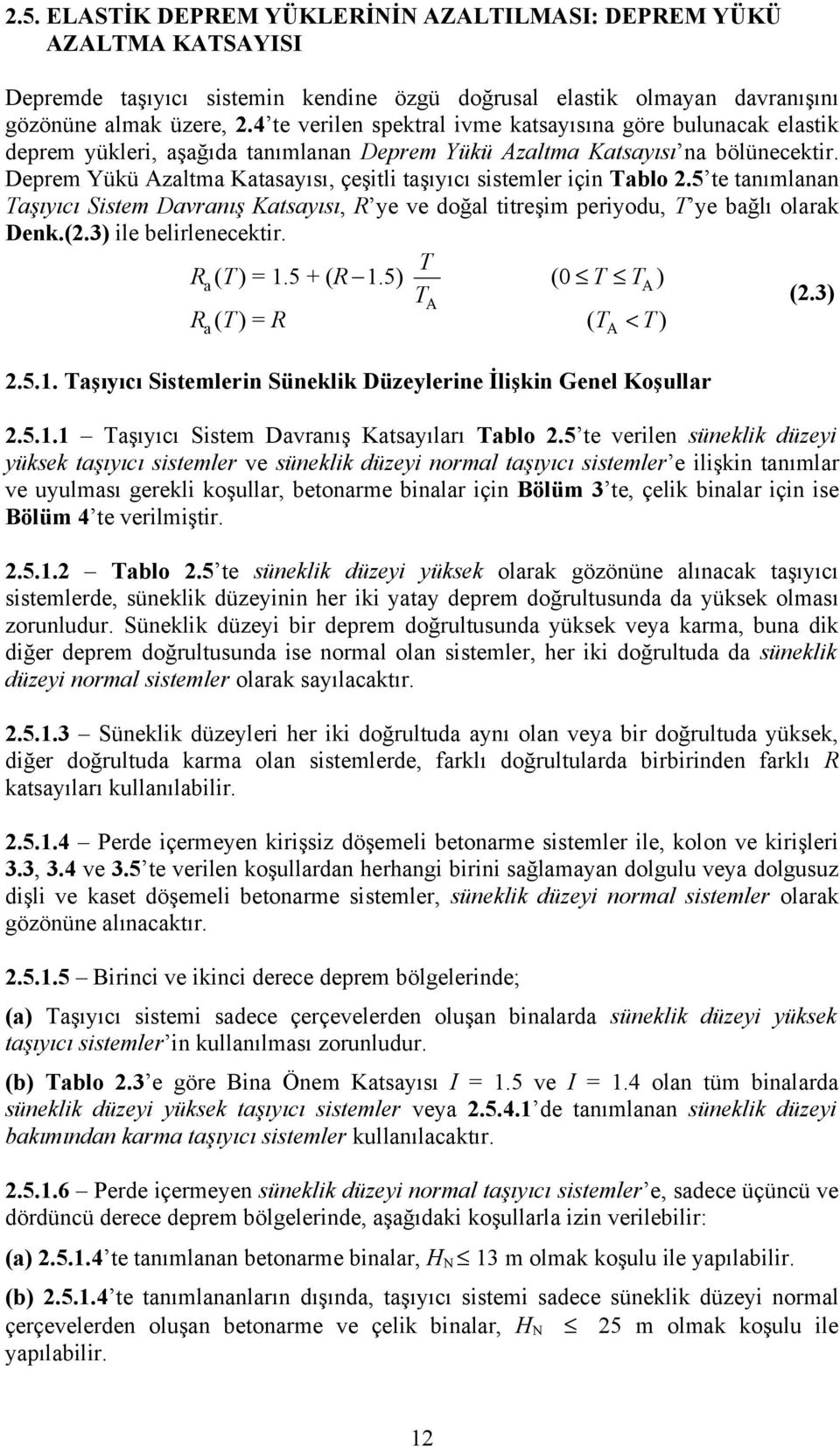 Deprem Yükü Azaltma Katasayısı, çeşitli taşıyıcı sistemler için Tablo 2.5 te tanımlanan Taşıyıcı Sistem Davranış Katsayısı, R ye ve doğal titreşim periyodu, T ye bağlı olarak Denk.(2.