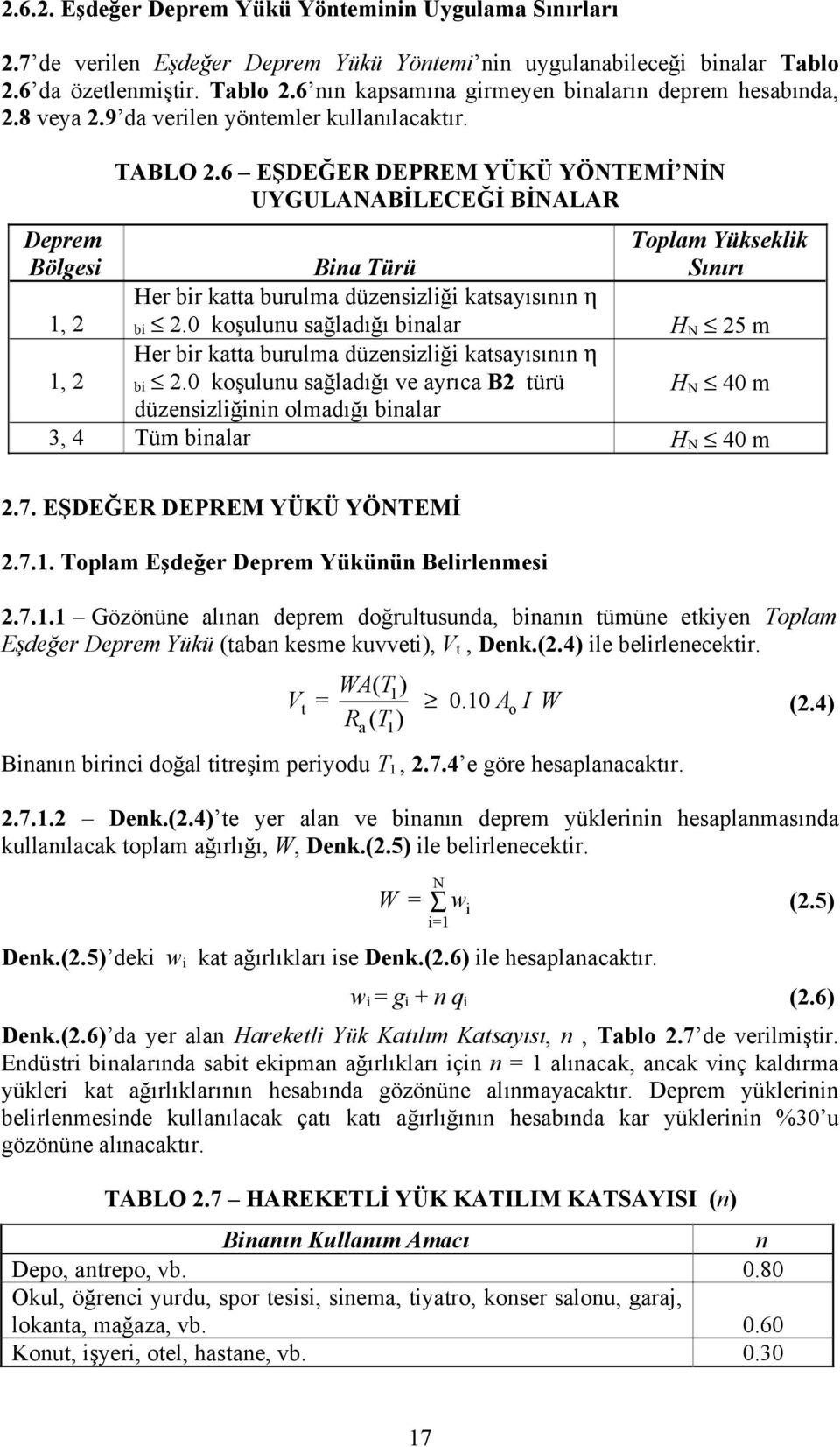 6 EŞDEĞER DEPREM YÜKÜ YÖNTEMİ NİN UYGULANABİLECEĞİ BİNALAR Deprem Bölgesi Bina Türü Toplam Yükseklik Sınırı 1, 2 Her bir katta burulma düzensizliği katsayısının η bi 2.