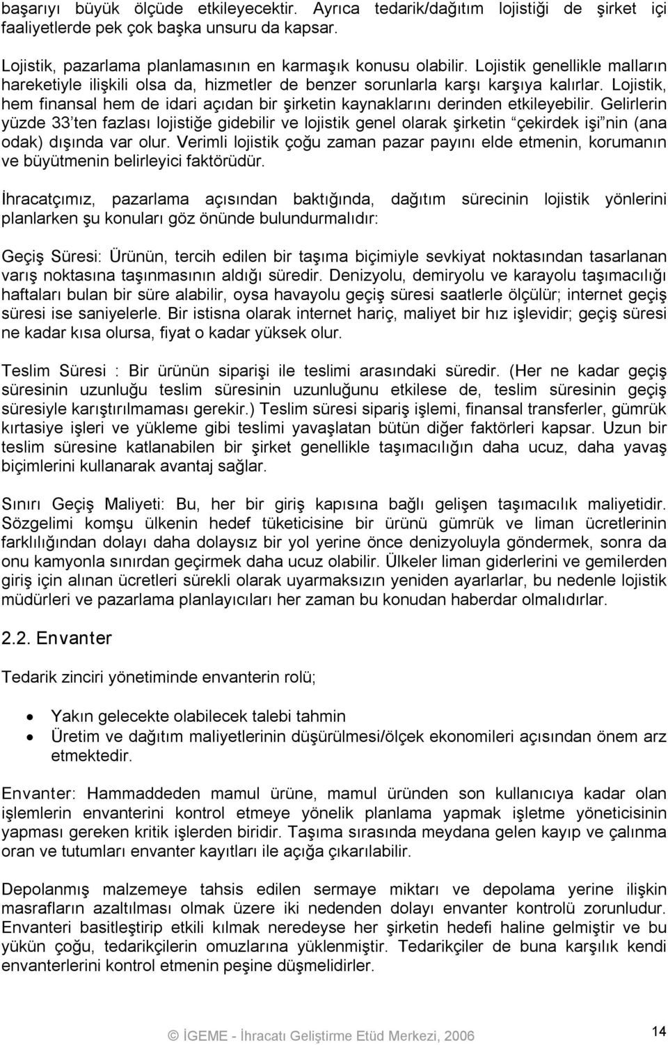 Lojistik, hem finansal hem de idari açıdan bir şirketin kaynaklarını derinden etkileyebilir.