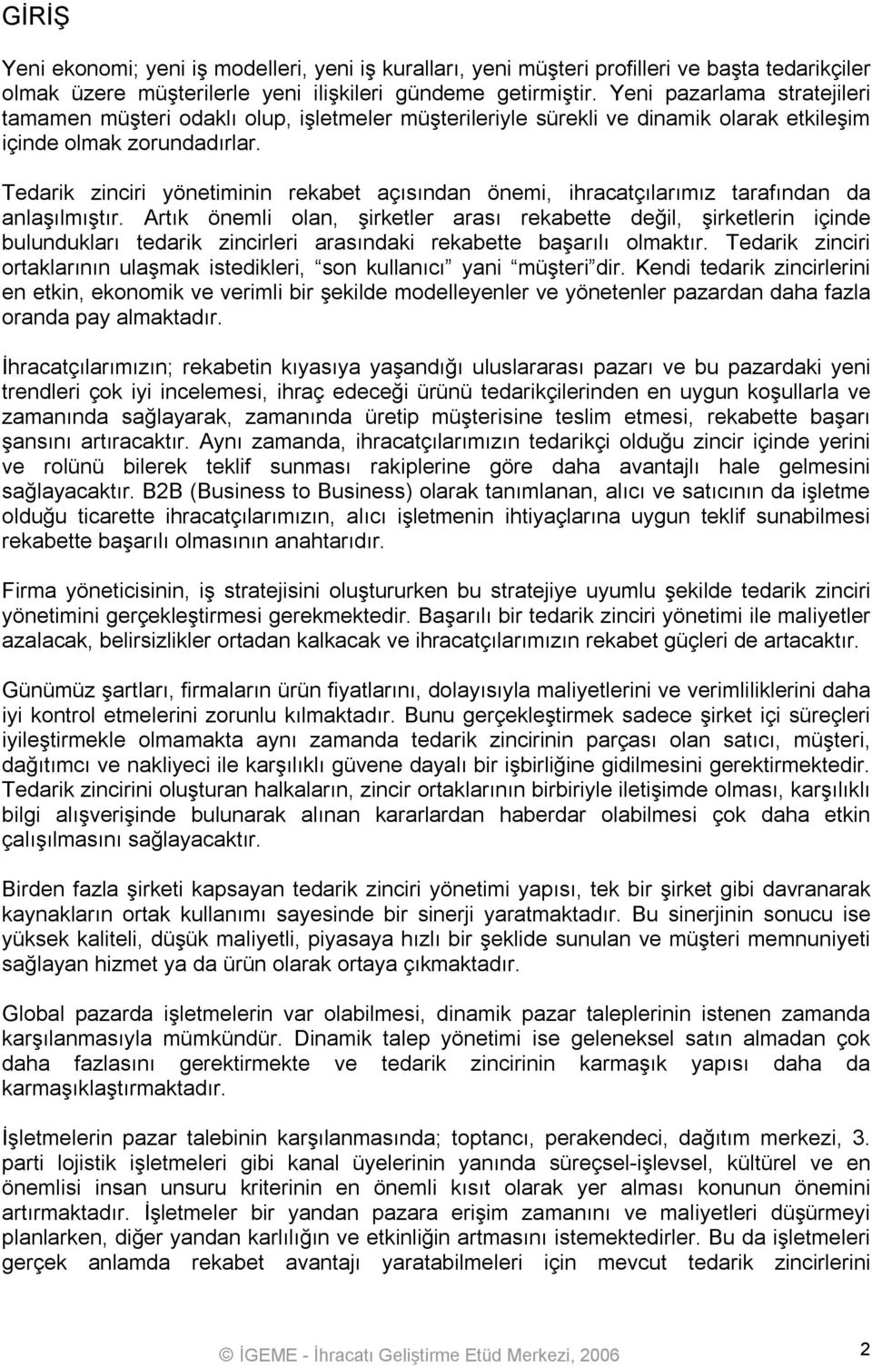 Tedarik zinciri yönetiminin rekabet açısından önemi, ihracatçılarımız tarafından da anlaşılmıştır.