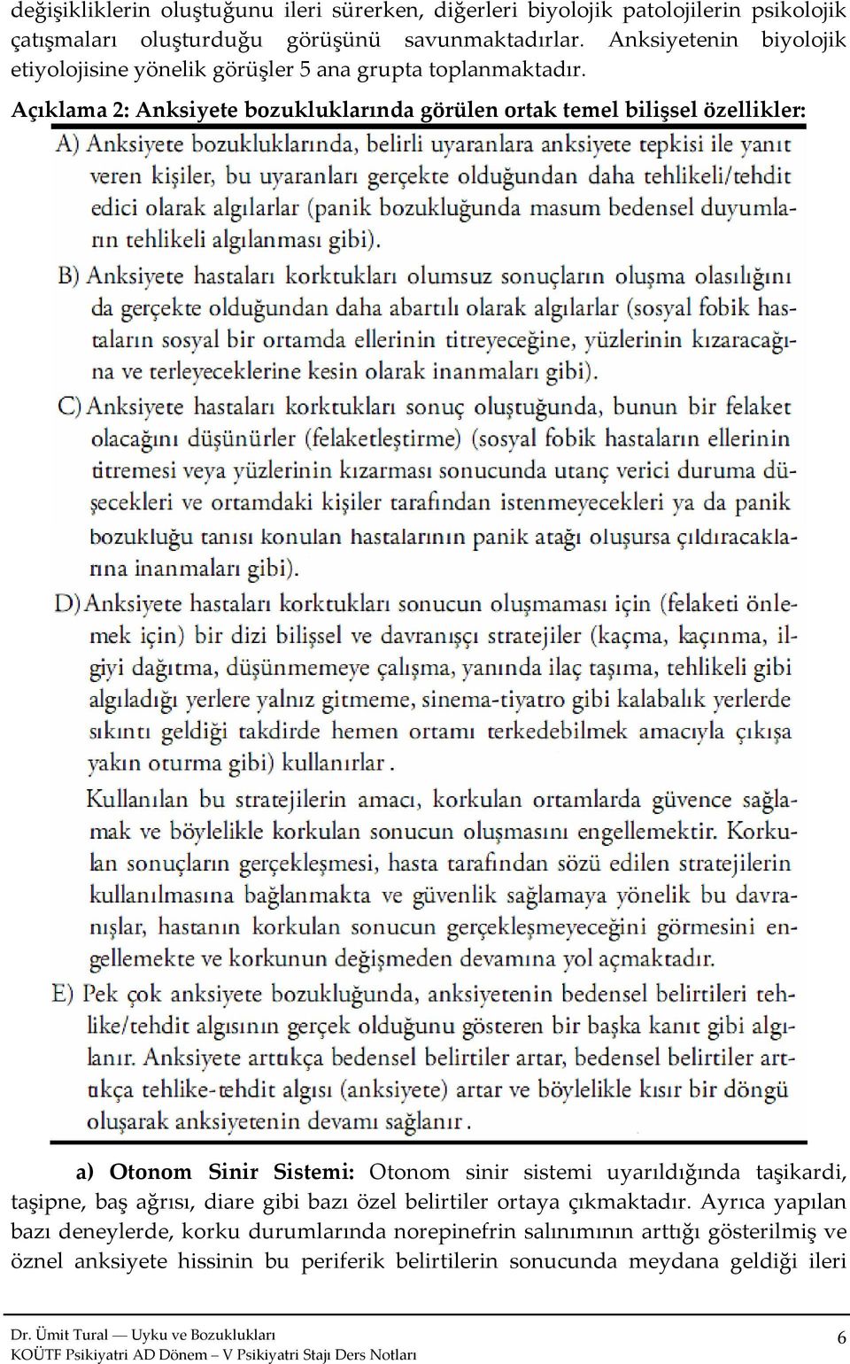 Açıklama 2: Anksiyete bozukluklarında görülen ortak temel bilişsel özellikler: a) Otonom Sinir Sistemi: Otonom sinir sistemi uyarıldığında taşikardi,