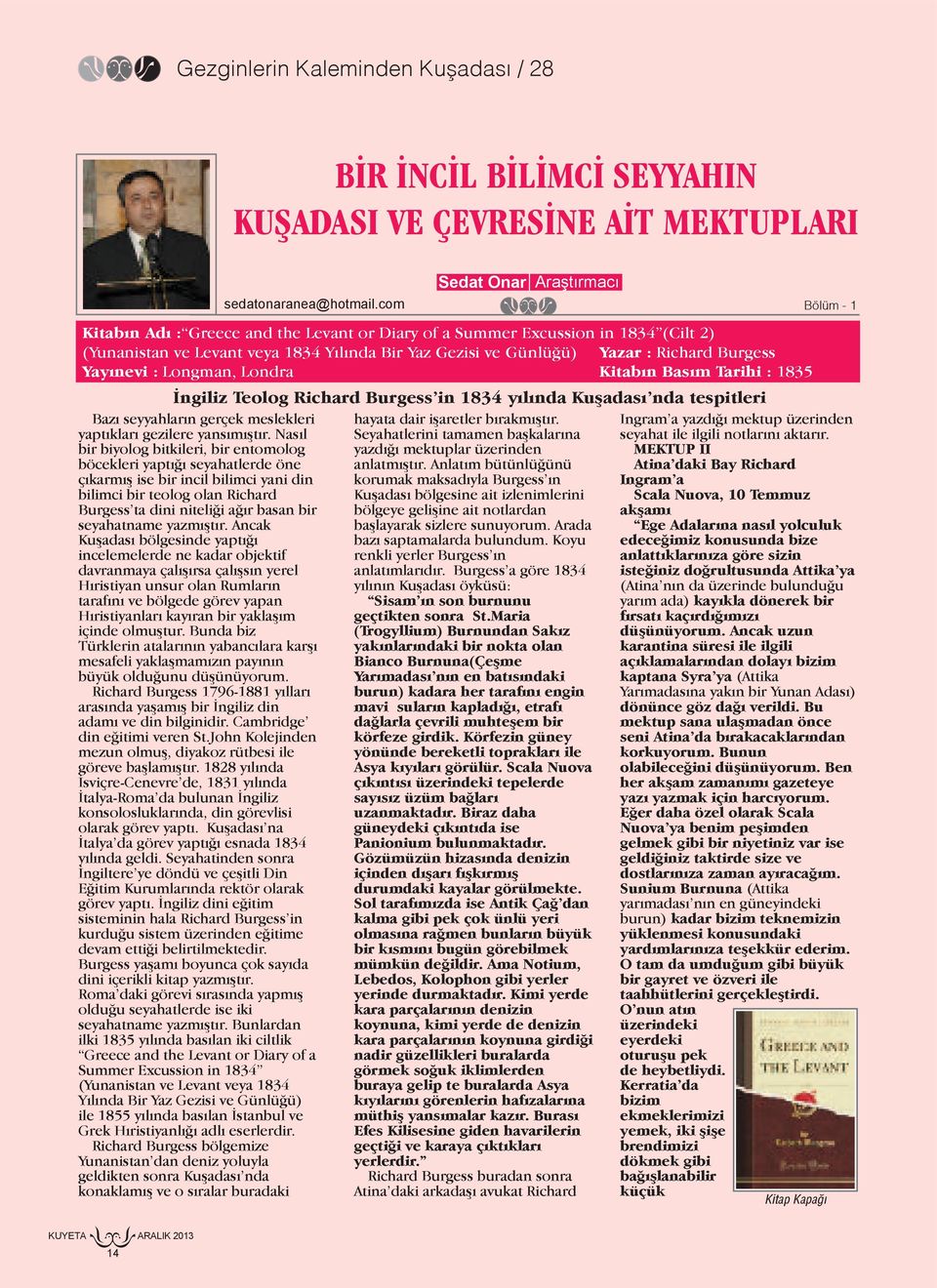 Anlatım bütünlüğünü korumak maksadıyla Burgess ın Kuşadası bölgesine ait izlenimlerini bölgeye gelişine ait notlardan başlayarak sizlere sunuyorum. Arada bazı saptamalarda bulundum.