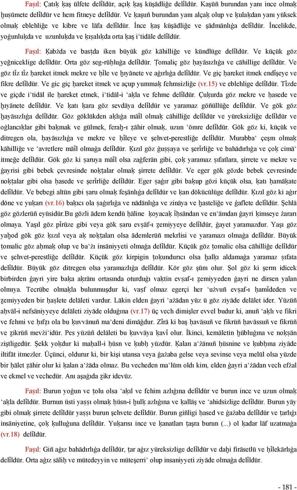 İncelikde, yoġunluḳda ve uzunluḳda ve ḳıṣalıḳda orta ḳaş iʻtidāle delíldür. Faṣıl: Ḳabżda ve basṭda iken büyük göz kāhilliğe ve kündlüge delíldür. Ve küçük göz yeğniceklige delíldür.